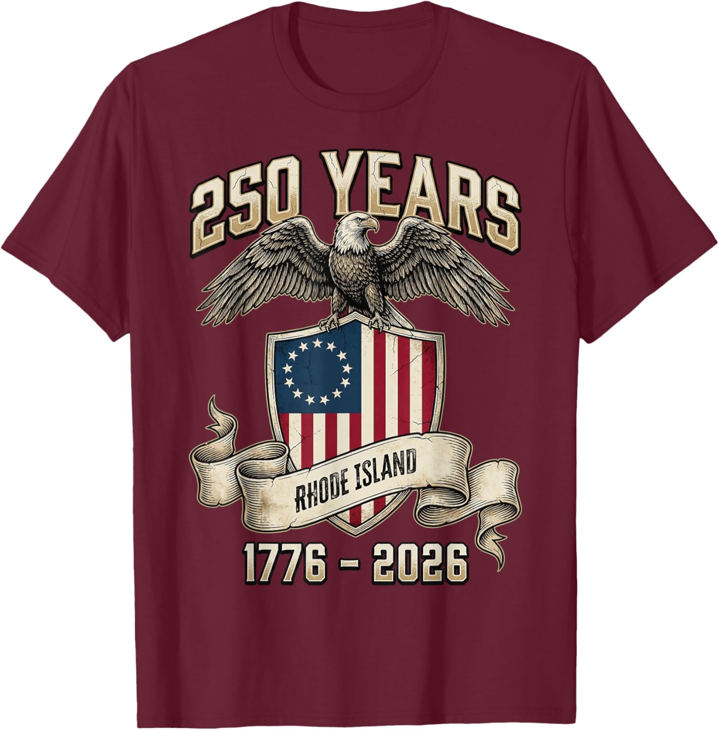Eagle & Flag 250 Years 1776-2026 250th Birthday Rhode Island T-Shirt - T-Shirt | Maroon