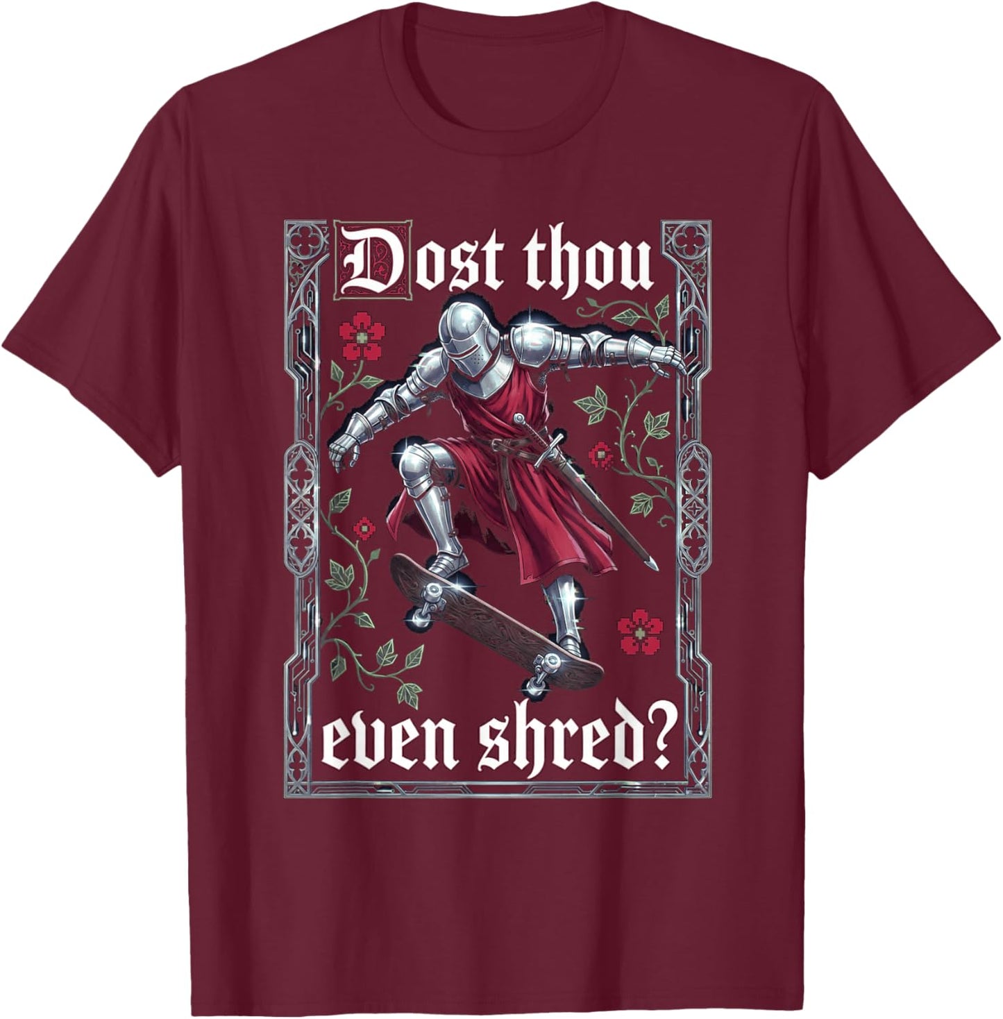 Funny Medieval Knight Skateboarder Dost Thou Even Shred T-Shirt - T-Shirt | Maroon