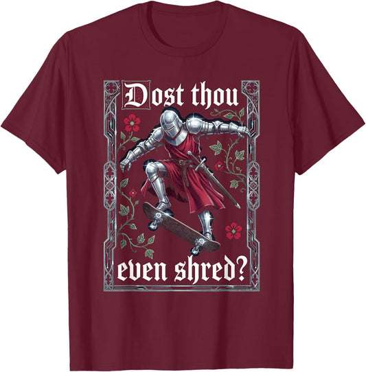 Funny Medieval Knight Skateboarder Dost Thou Even Shred T-Shirt - T-Shirt | Maroon
