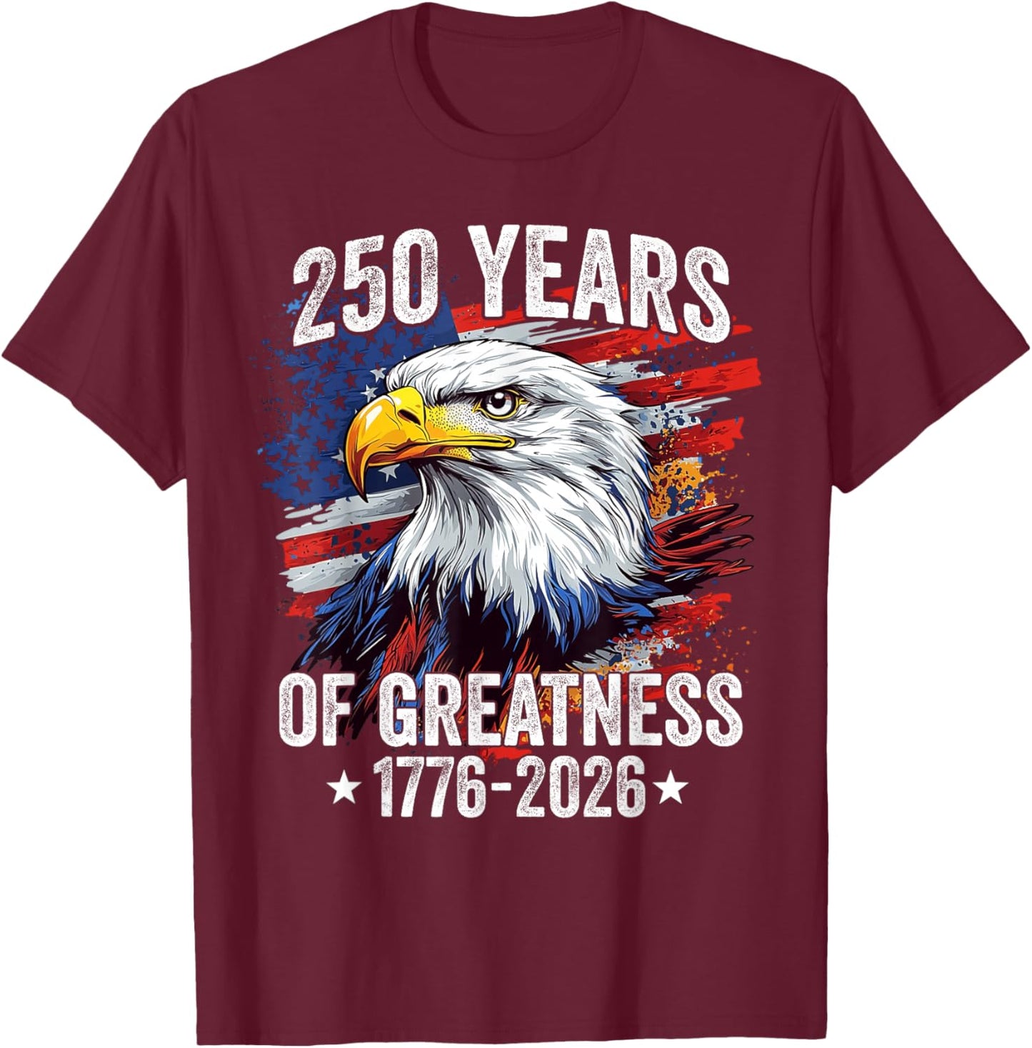 Eagle 250 Years American 1776 2026 250th USA Birthday T-Shirt - T-Shirt | Maroon