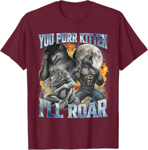 You Purr Kitten I'll Roar Cool Funny Alpha Wolf Meme Bootleg T-Shirt - T-Shirt | Maroon