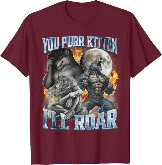 You Purr Kitten I'll Roar Cool Funny Alpha Wolf Meme Bootleg T-Shirt - T-Shirt | Maroon