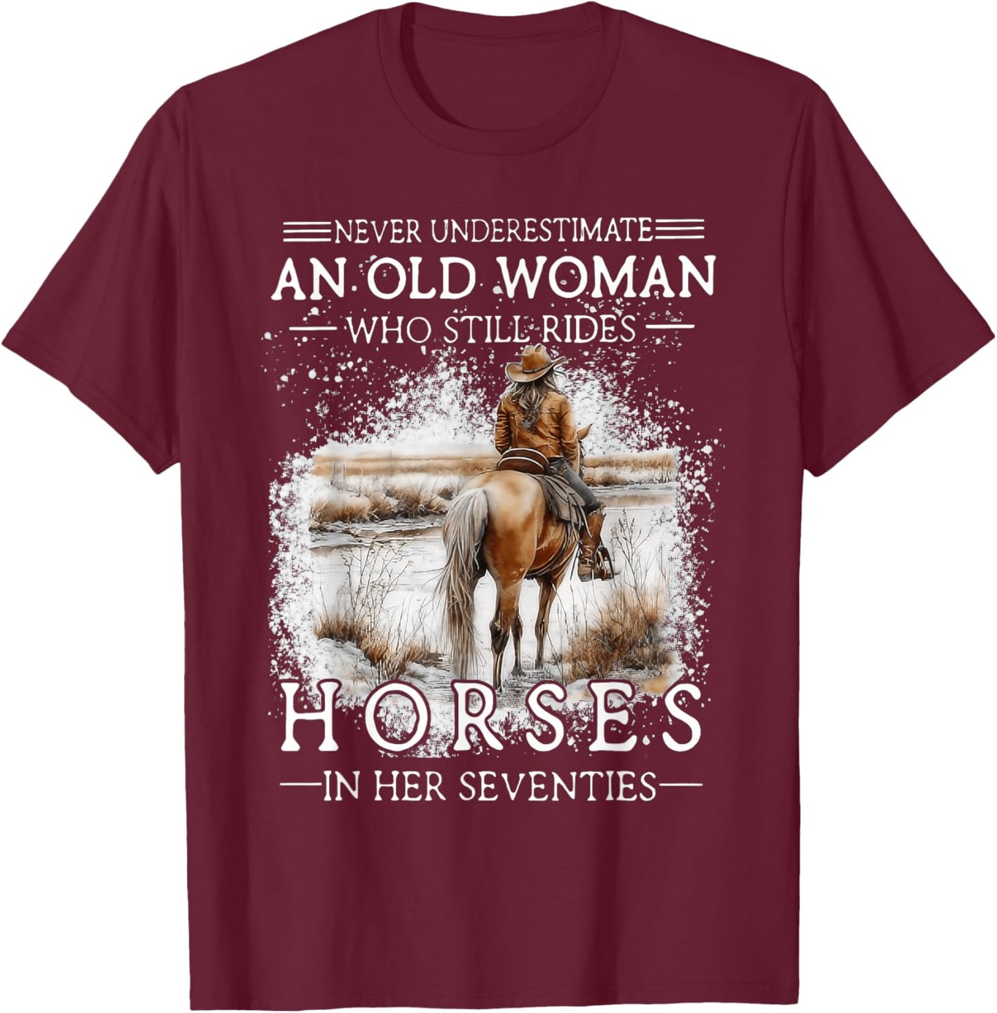 Never Underestimate an Old Woman Who Still Rides Horses T-Shirt - T-Shirt | Maroon