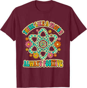 Think Like A Proton Always Positive Groovy Science Party Top T-Shirt - T-Shirt | Maroon