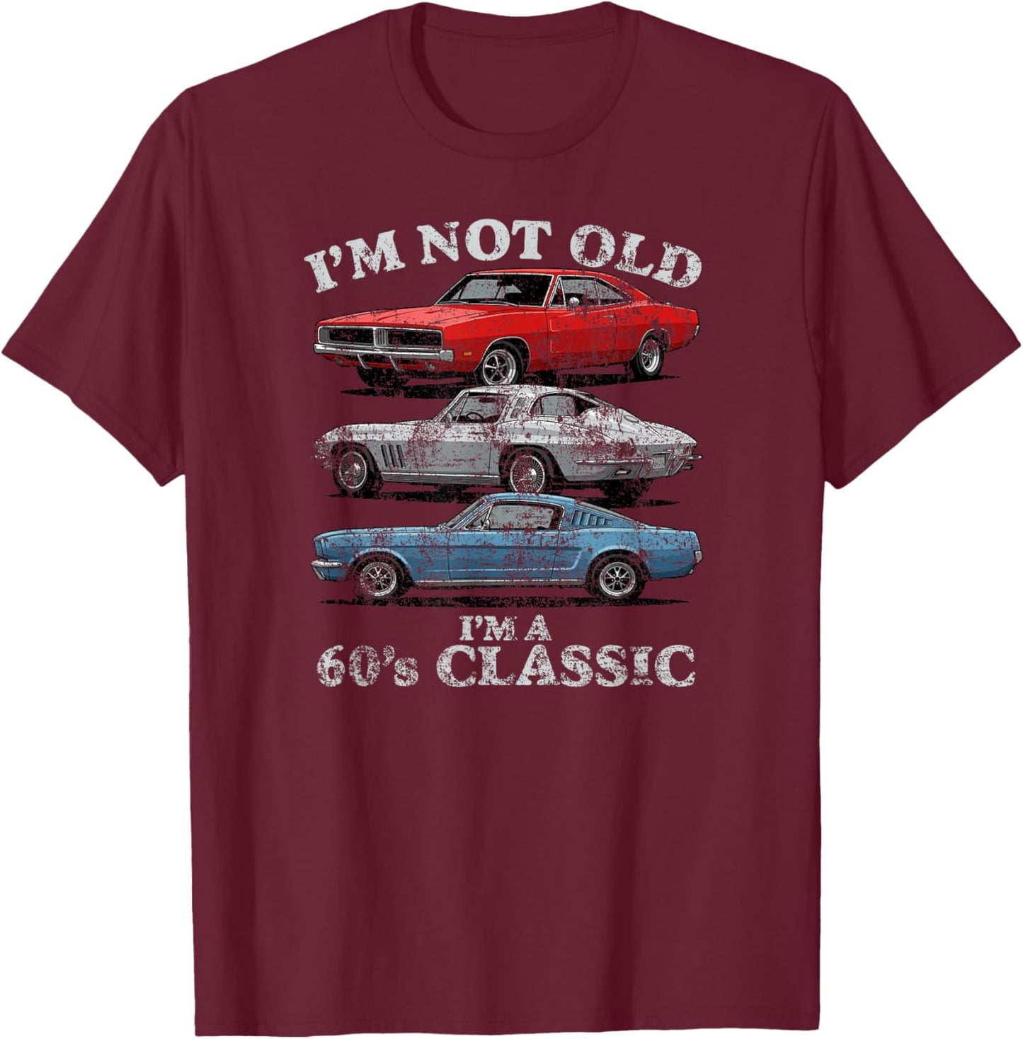 I'm Not Old I'm A 60's Classic Cars Light Lettering Aged T-Shirt - T-Shirt | Maroon