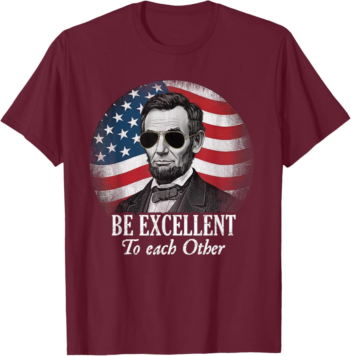 Be Excellent to Each Other Funny Abraham Lincoln Quote T-Shirt - T-Shirt | Maroon