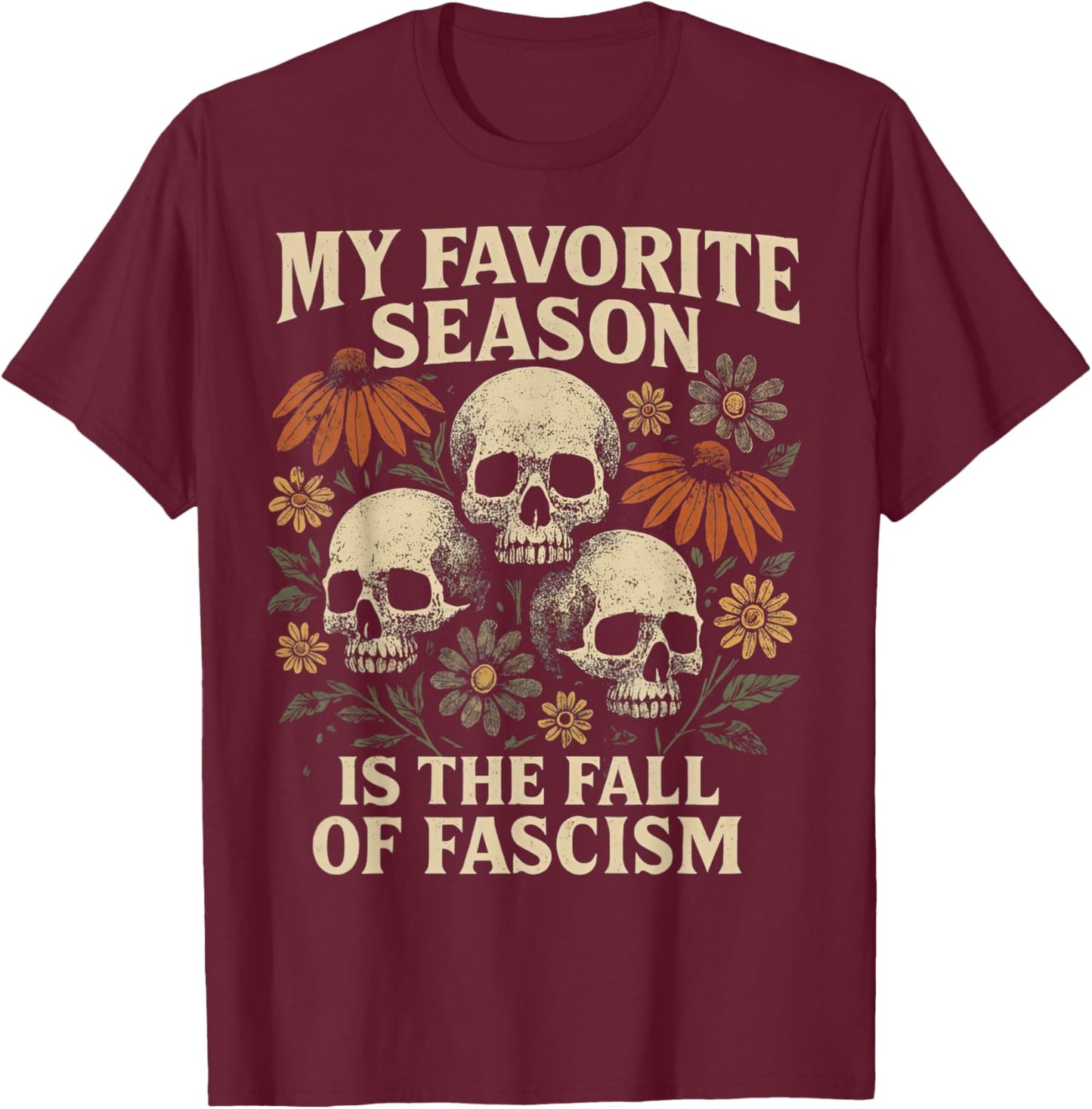 Boho Floral My Favorite Season is The Fall of Fascism Skull T-Shirt - T-Shirt | Maroon