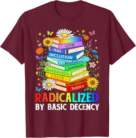 Book Flower Radicalized By Basic Decency Feminist LGBT T-Shirt - T-Shirt | Maroon
