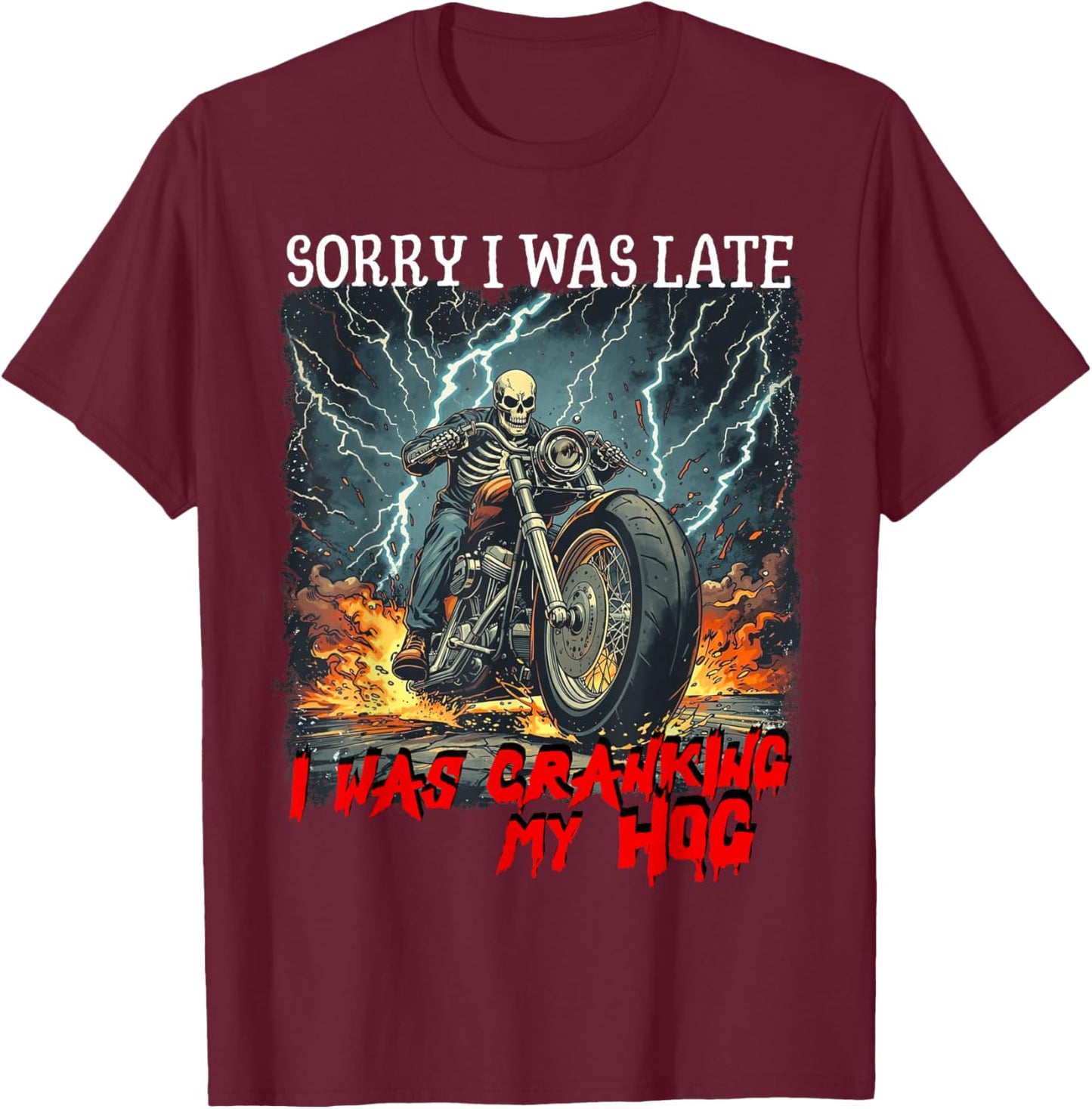 Sorry I was Late I was Cranking My Hog Funny Biker Skeleton T-Shirt - T-Shirt | Maroon