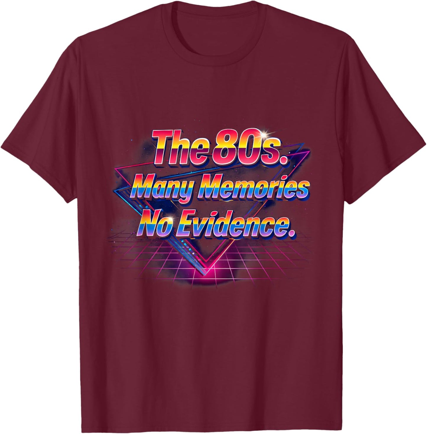 The 80s Many Memories No Evidence Retro Fun Vibes T-Shirt - T-Shirt | Maroon