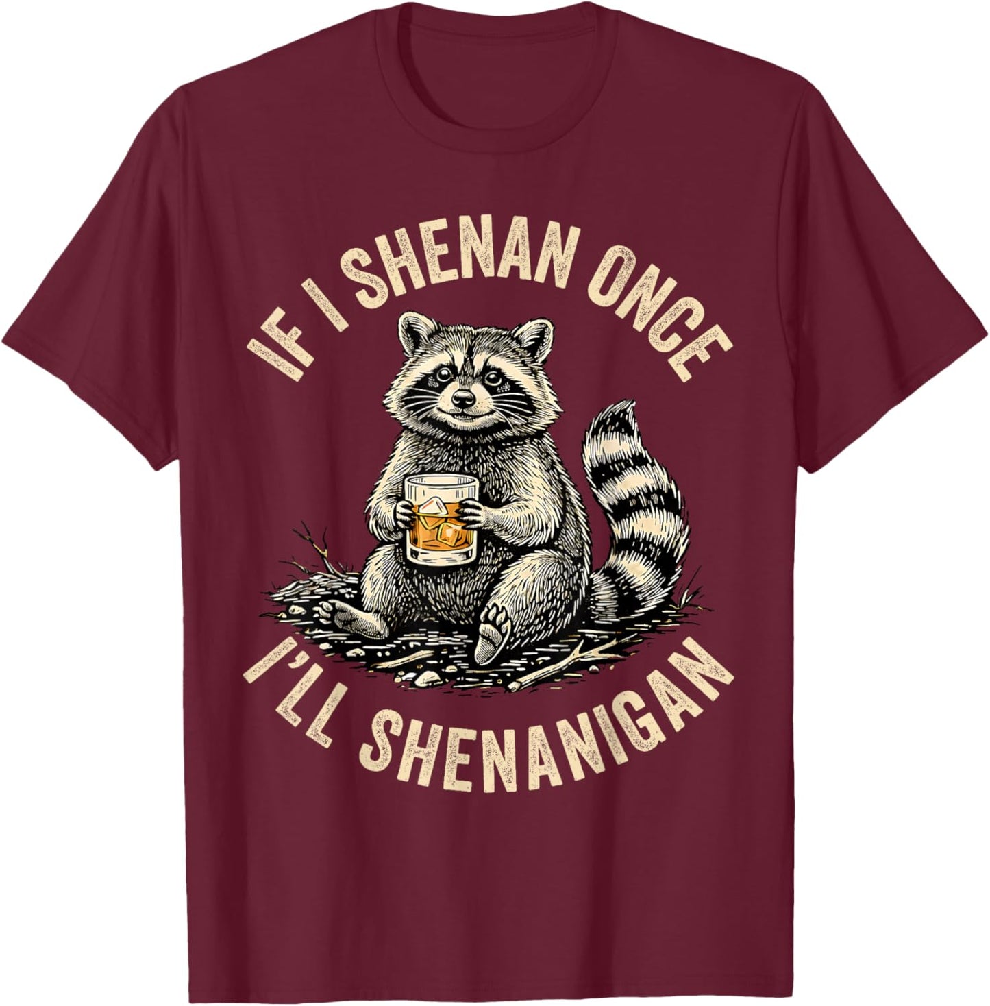 If I Shenan Once I'll Shenanigan St Patricks Day Raccoon T-Shirt - T-Shirt | Maroon