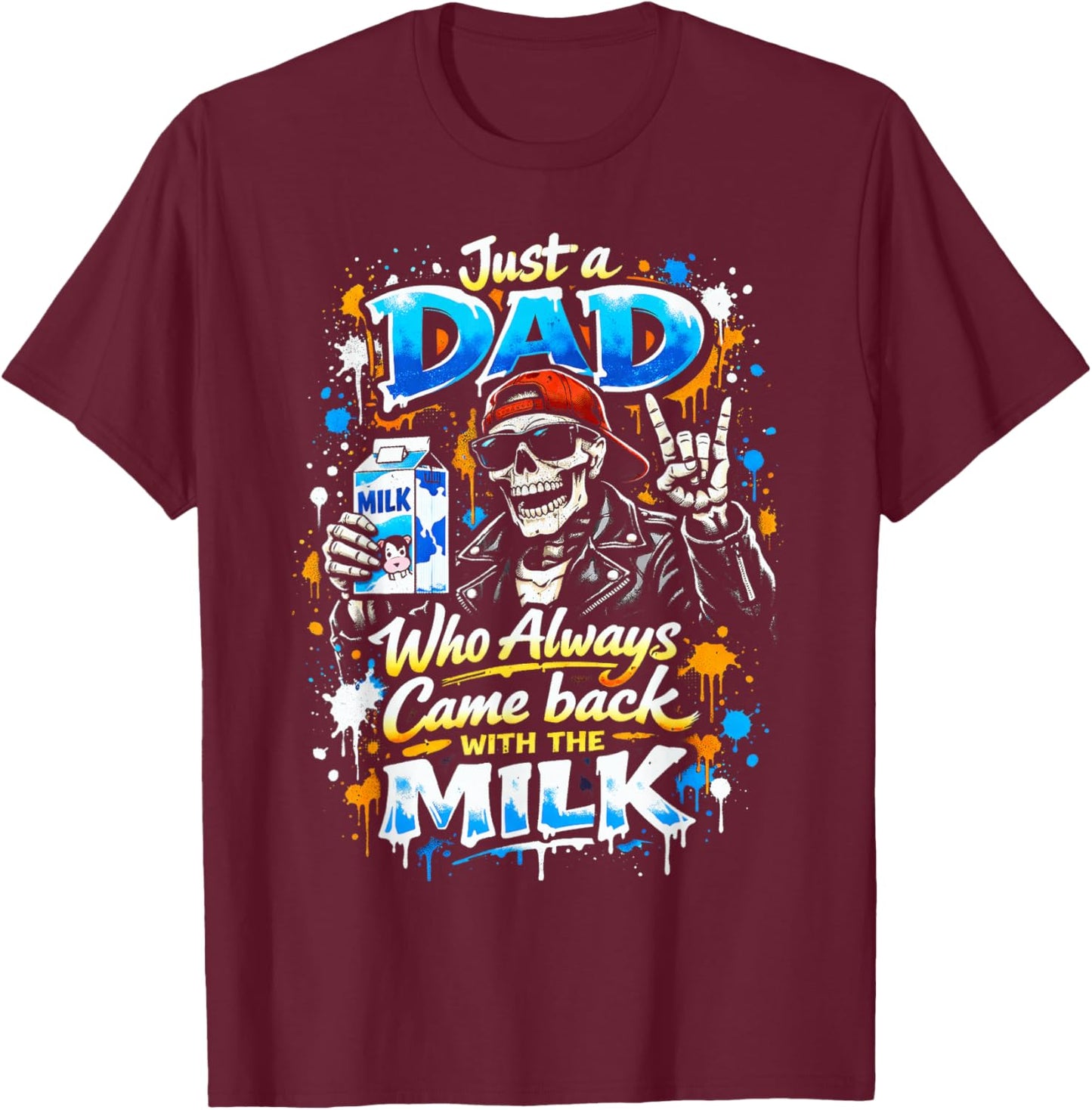 Skeleton Papa, Just A Dad Who Always Came Back with The Milk T-Shirt - T-Shirt | Maroon