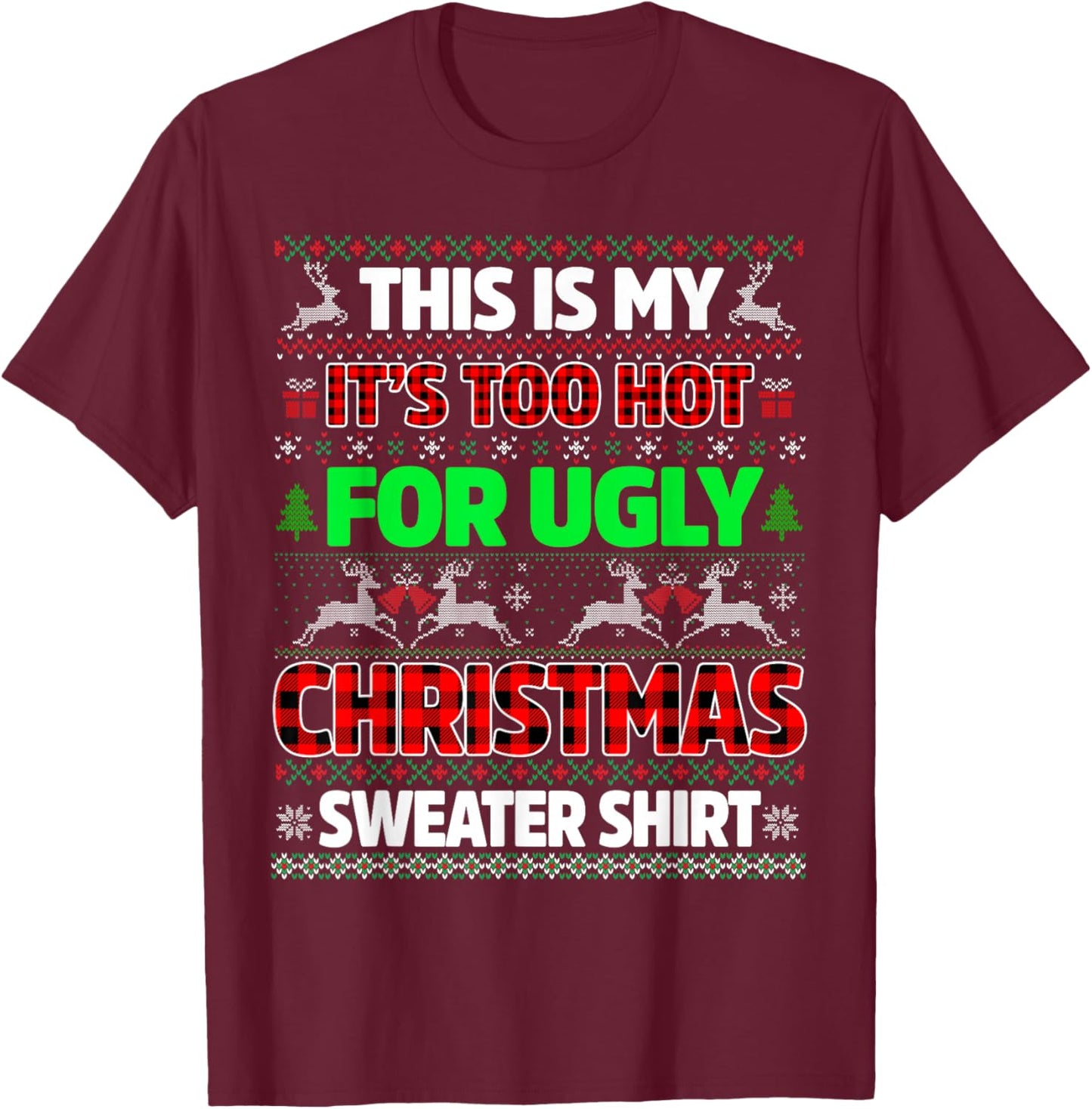 This is Too Hot for Ugly Christmas Sweater Shirts Men Women T-Shirt - T-Shirt | Maroon