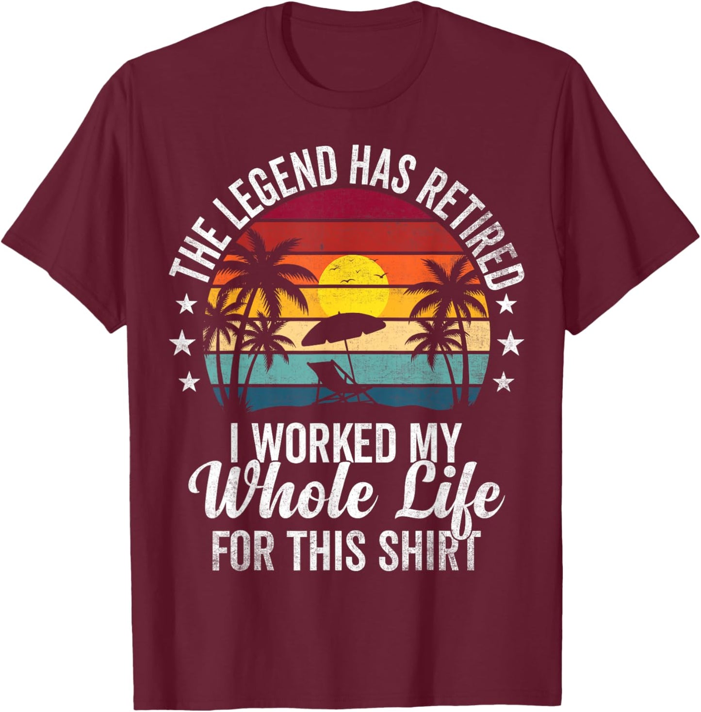 Retro Retired Legend I Worked My Whole Lie Retirement Beach T-Shirt - T-Shirt | Maroon