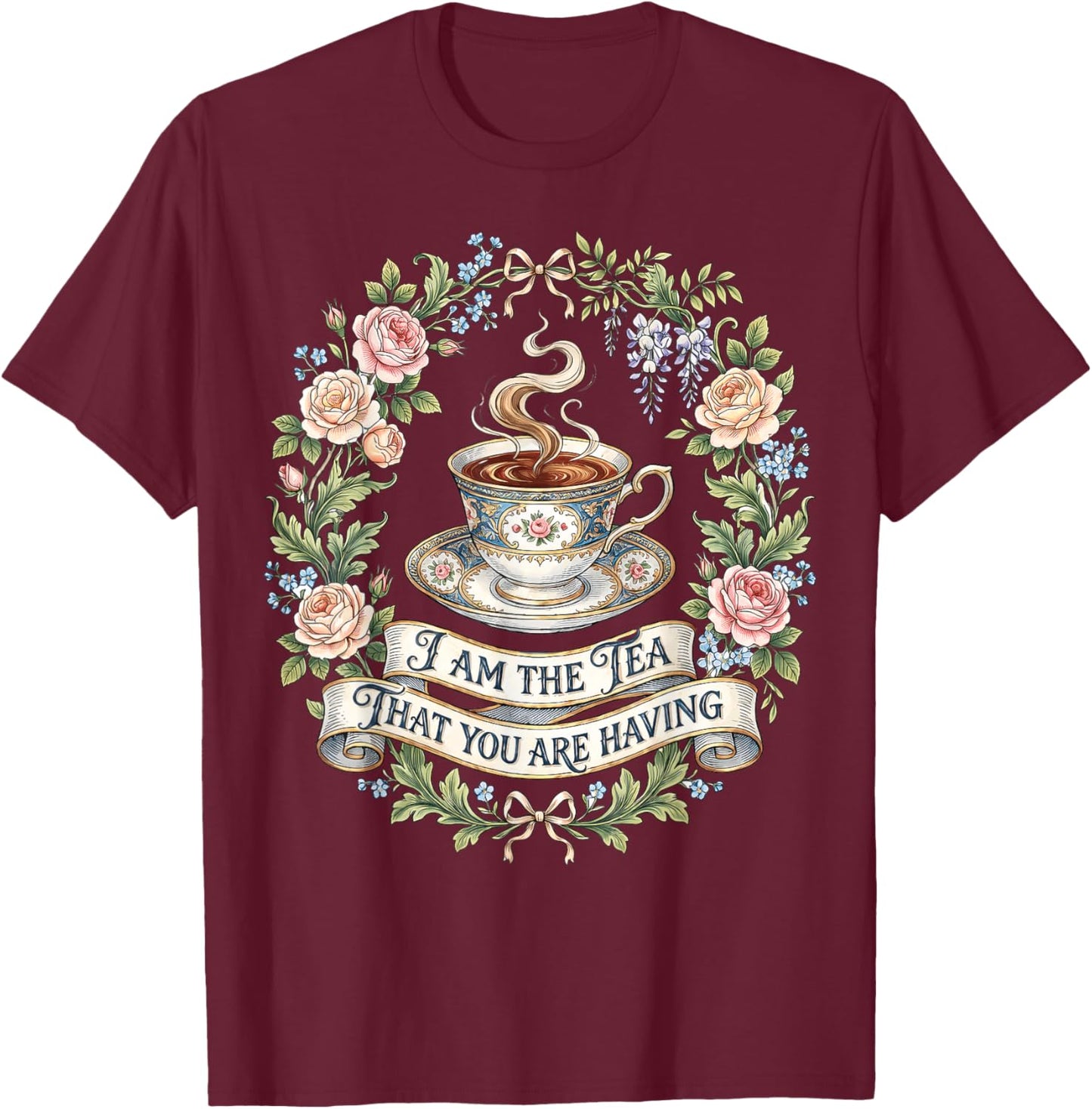 Floral I Am The Tea That You are Having T-Shirt - T-Shirt | Maroon