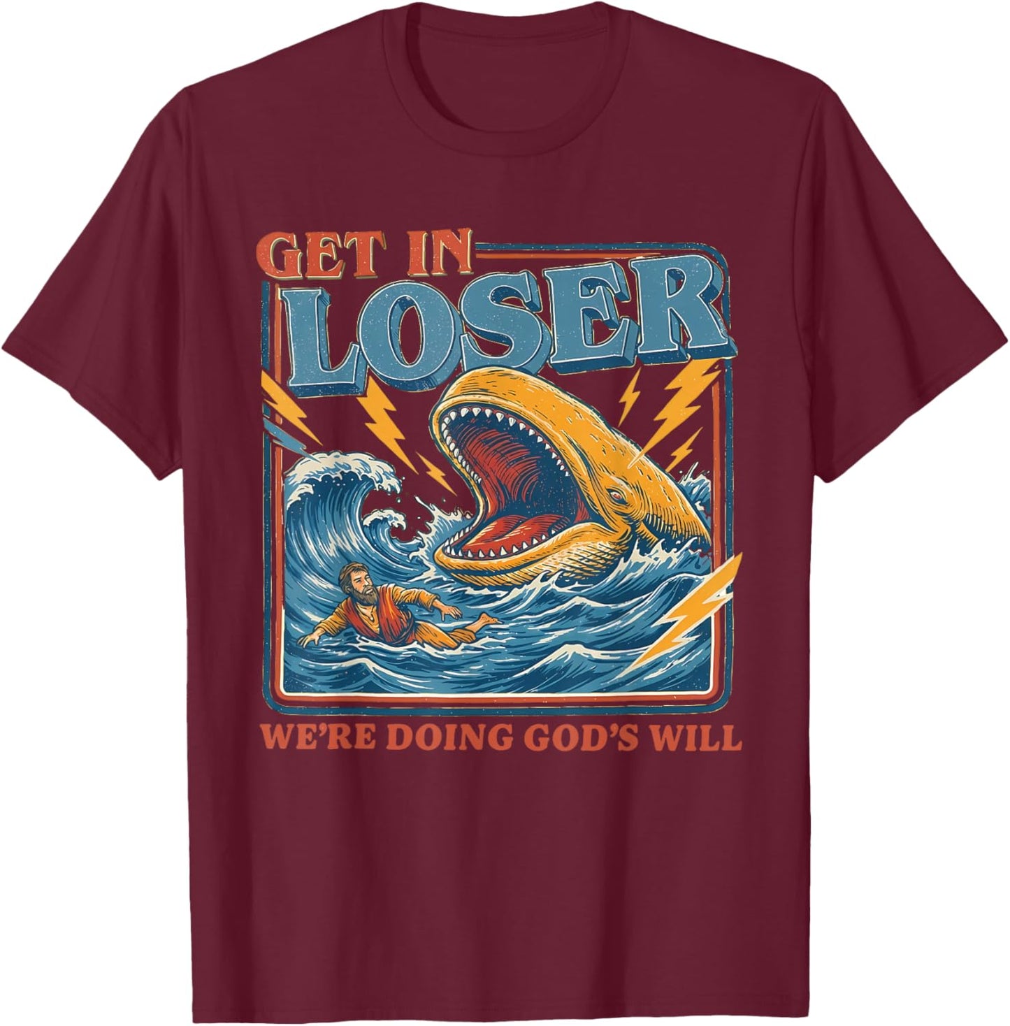 Get in Loser We're Doing God's Will Funny Christian Bible T-Shirt - T-Shirt | Maroon