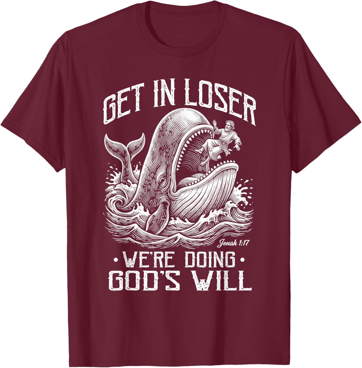 Get in Loser We're Doing God's Will Jonah Whale Funny T-Shirt - T-Shirt | Maroon