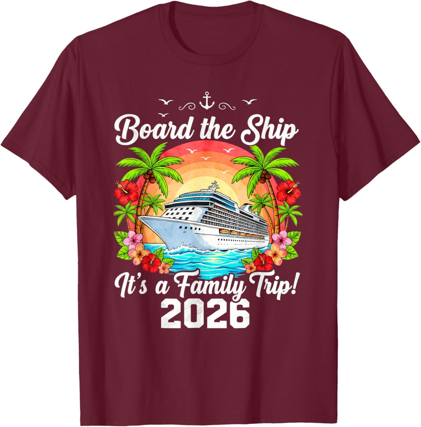 Board The Ship It's A Family Trip 2026 Group Matching Cruise T-Shirt - T-Shirt | Maroon
