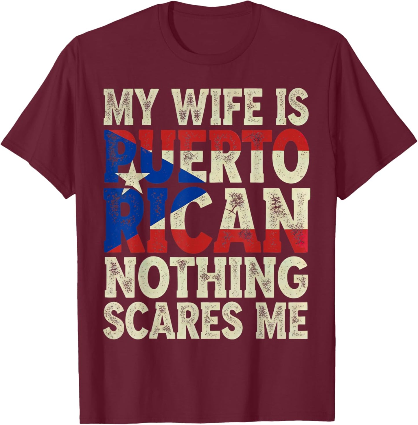 My Wife is Puerto Rican Nothing Scares Me from Funny Husband T-Shirt - T-Shirt | Maroon