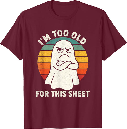 Im Too Old for This Sheet Funny Retro Halloween Ghost T-Shirt - T-Shirt | Maroon