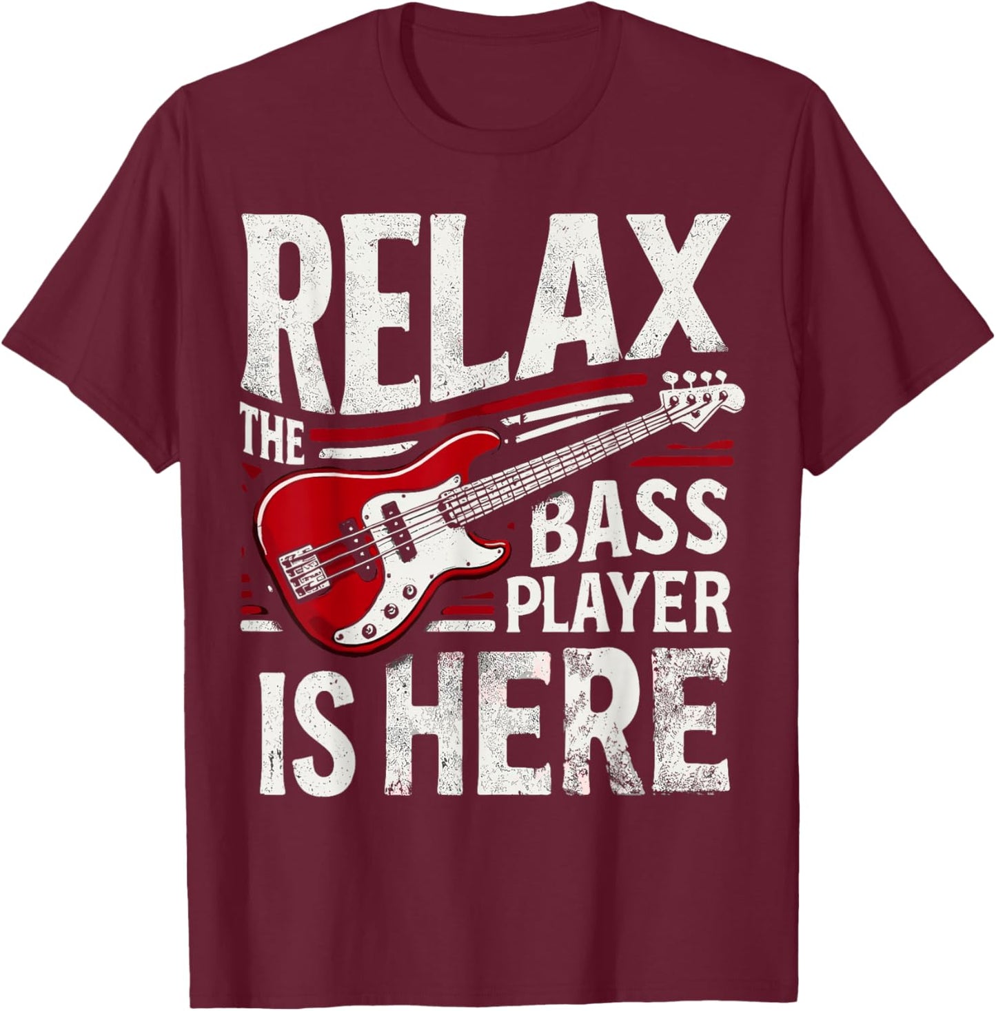 Guitar Musician Relax The Bass Player is Here T-Shirt - T-Shirt | Maroon