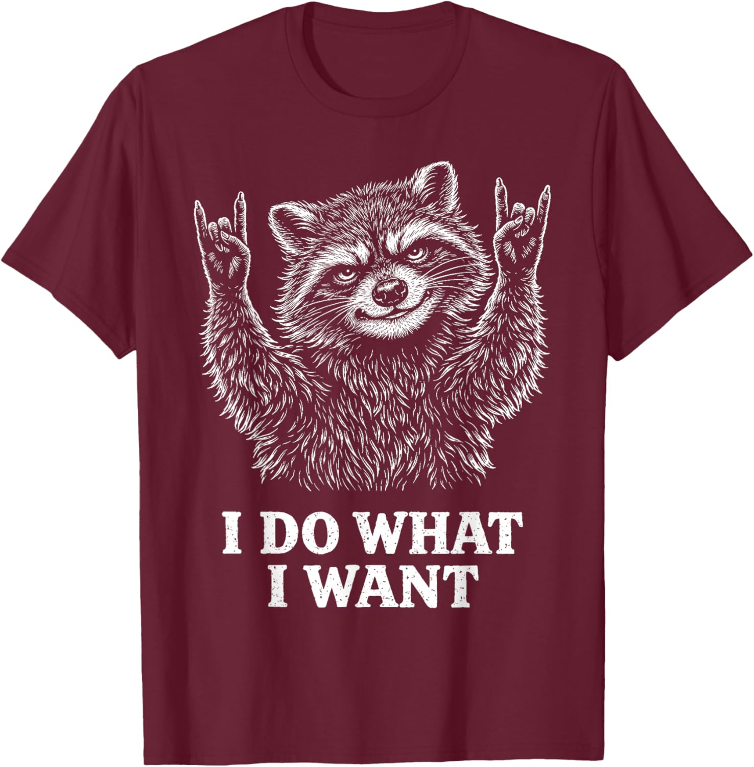 I Do What I Want Funny Raccoon Gifts Sarcastic Attitude Pun T-Shirt - T-Shirt | Maroon