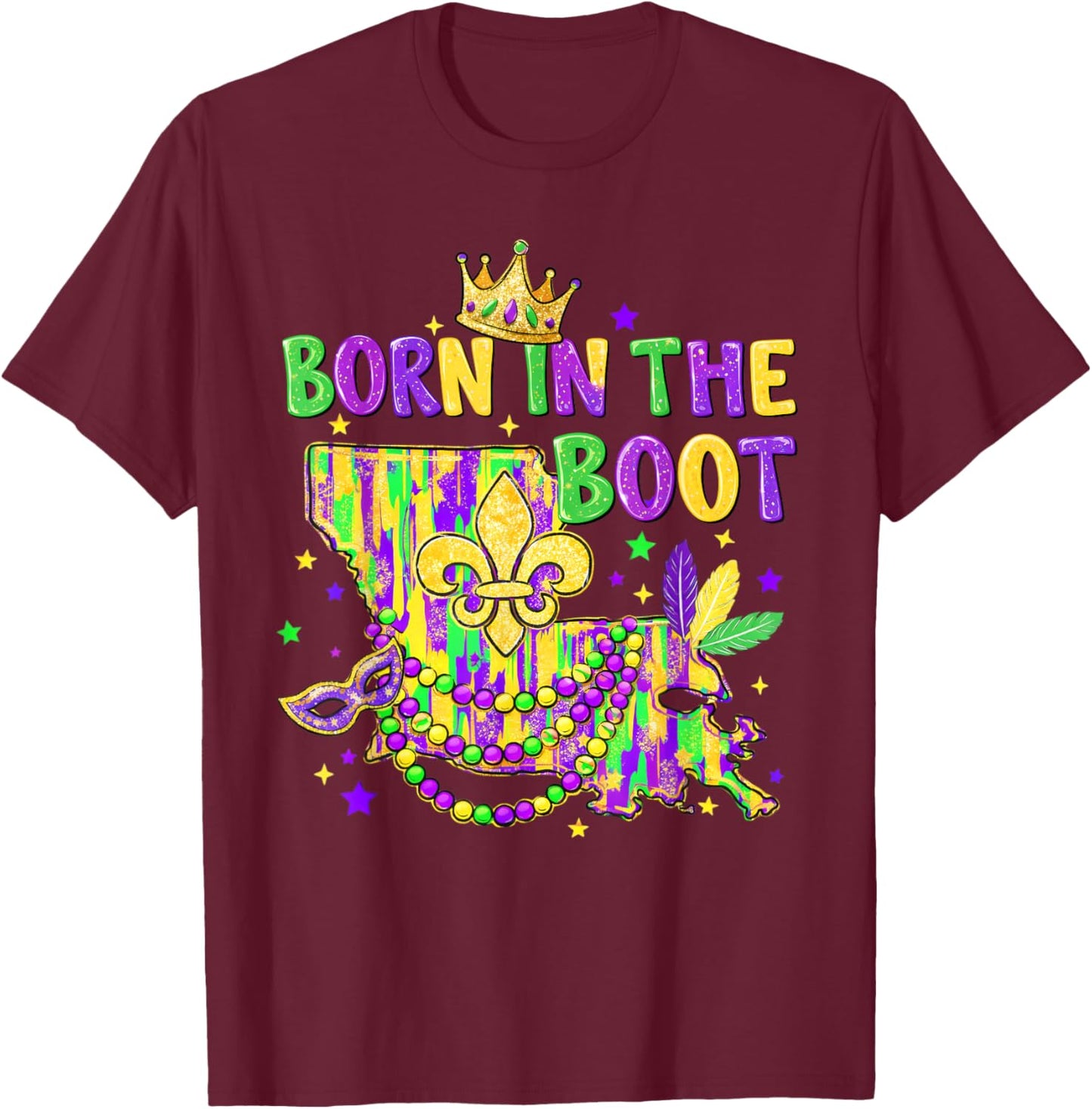 Mardi Gras Carnival New Orleans Louisiana Born in That Boot T-Shirt - T-Shirt | Maroon