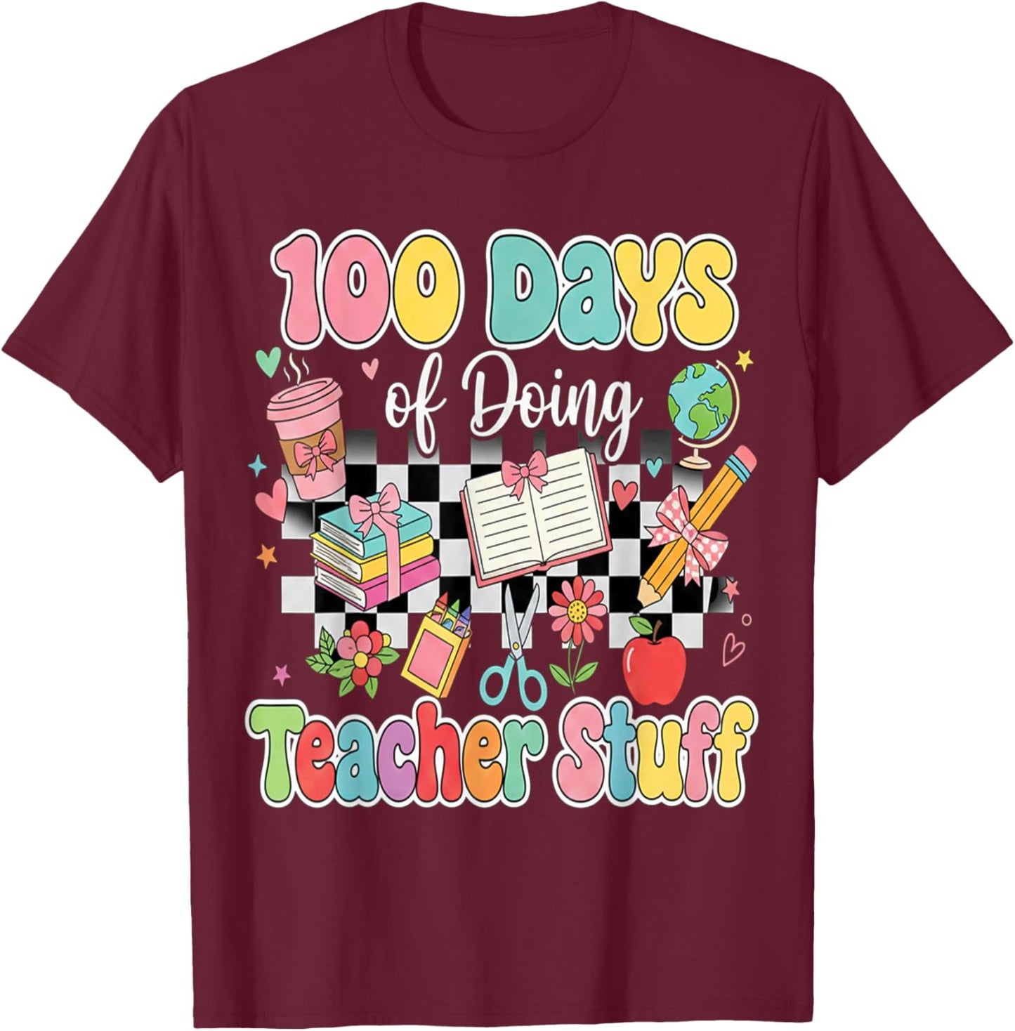 100 Days of School Teacher 100 Days of Doing Teacher Stuff T-Shirt - T-Shirt | Maroon