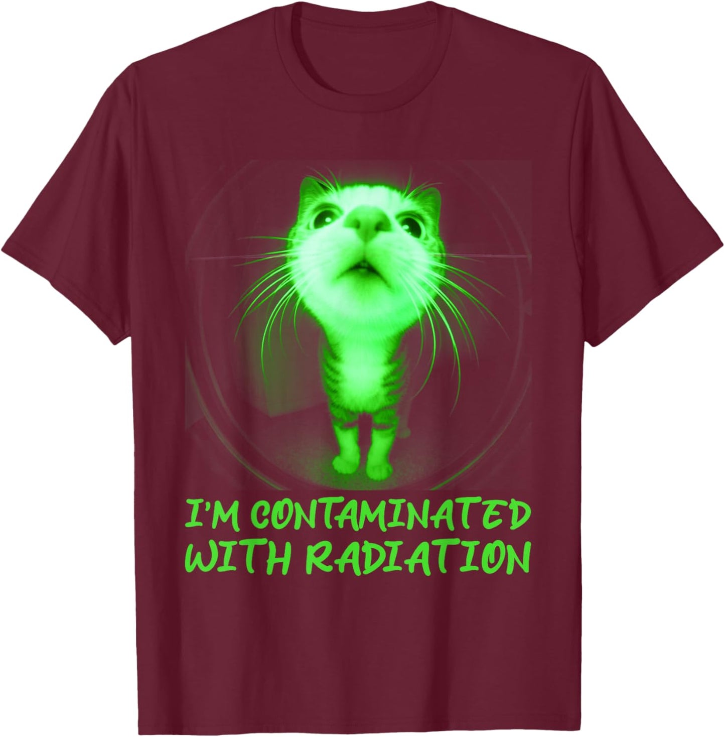 I'm Contaminated with Radiation Funny Internet Cat Meme T-Shirt - T-Shirt | Maroon