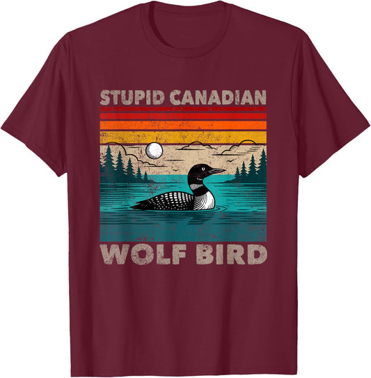Stupid Canadian Wolf Bird Funny Loon Animal Loons Meme T-Shirt - T-Shirt | Maroon