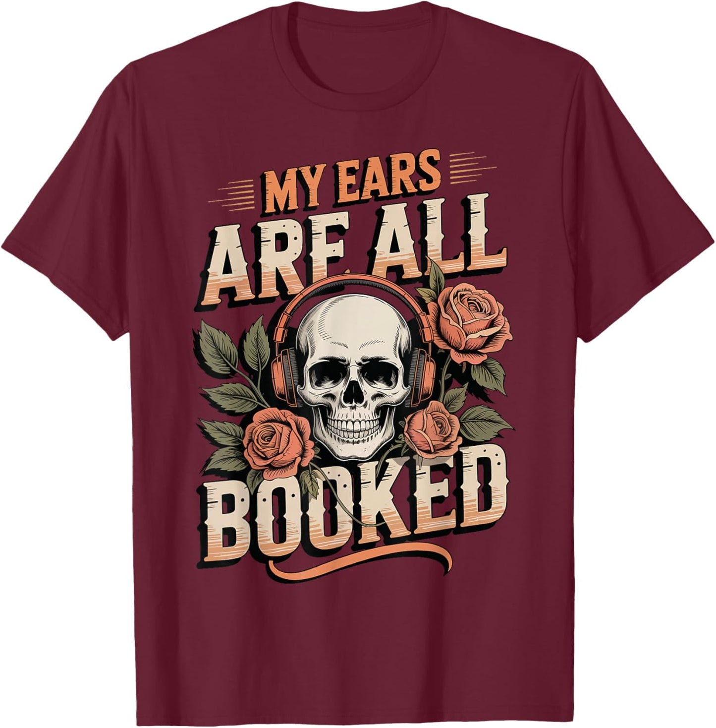 My Ears are All Booked T-Shirt - T-Shirt | Maroon
