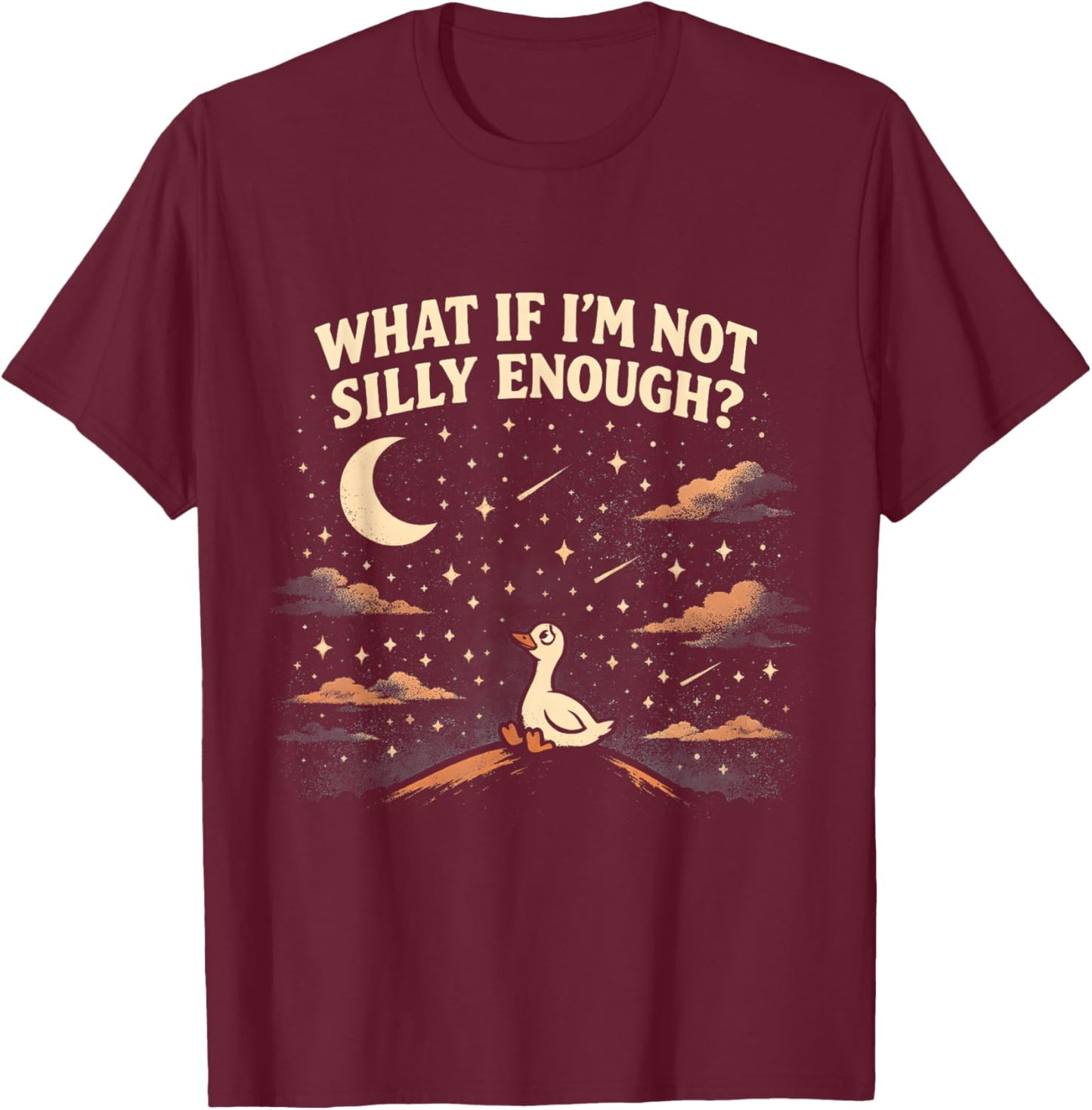 What If I'm Not Silly Enough Goose Night Sky Humor T-Shirt - T-Shirt | Maroon