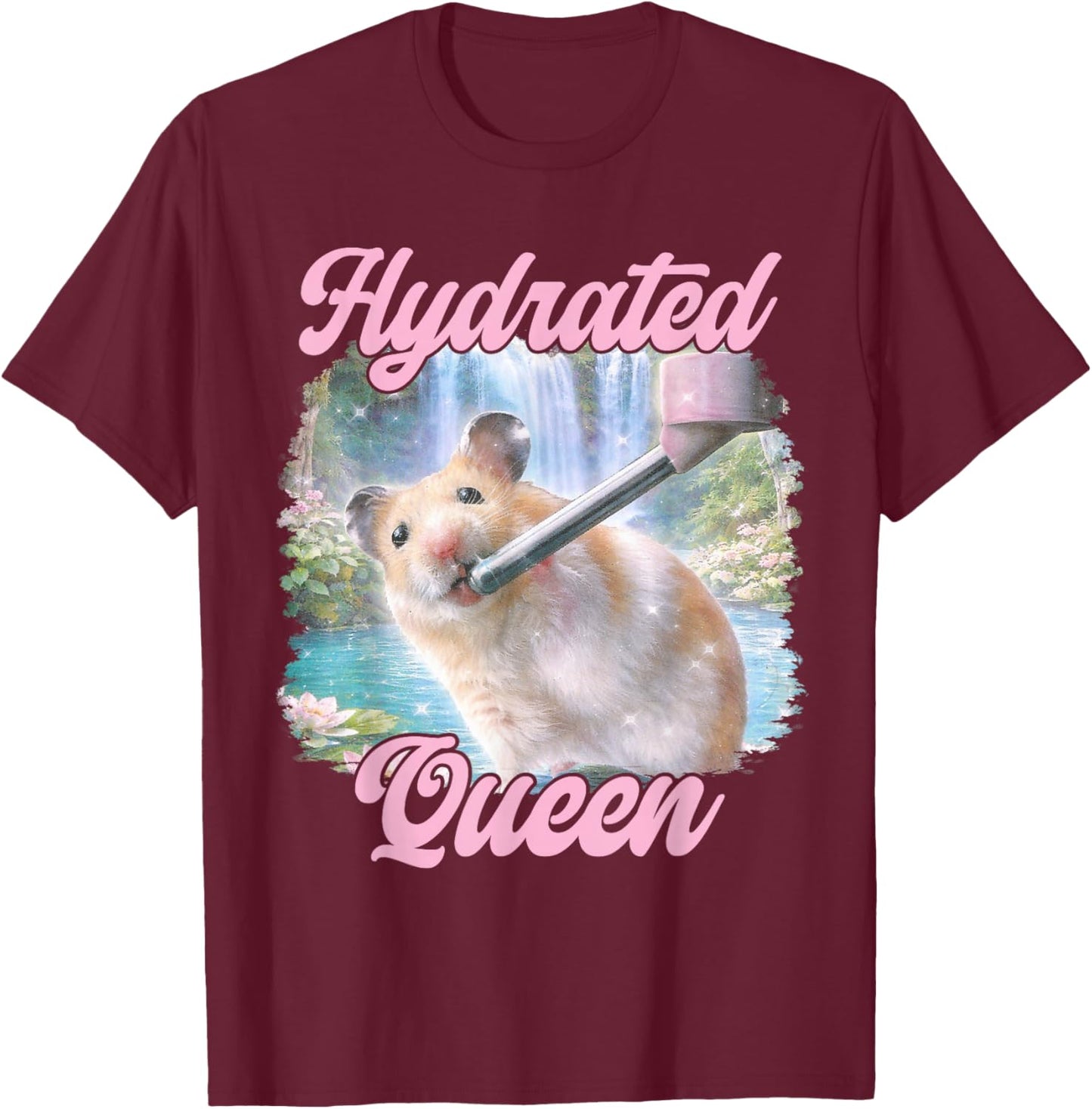 Hydrated Queen Cute Hamster Shining Lake Funny Meme T-Shirt - T-Shirt | Maroon