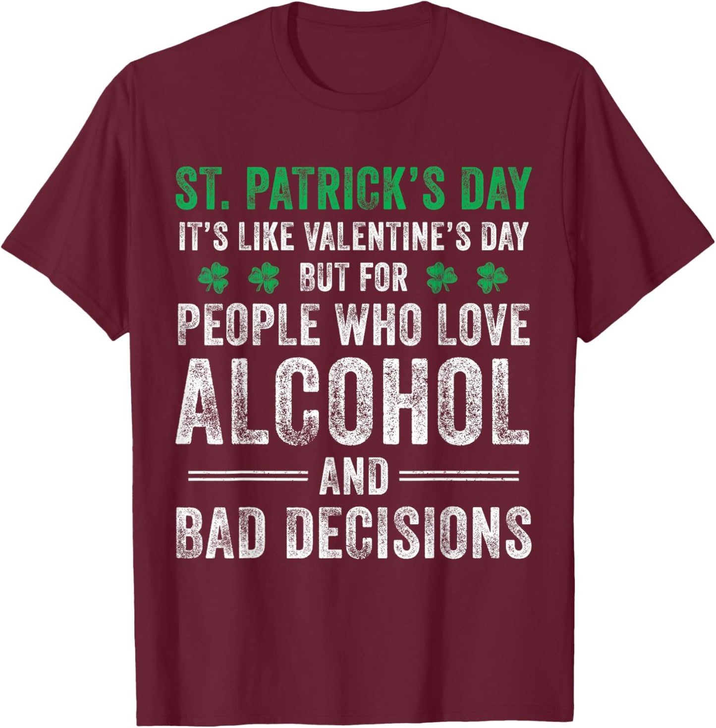 St Patrick's Day Like Valentine's But Saint Pattys Men Women T-Shirt - T-Shirt | Maroon