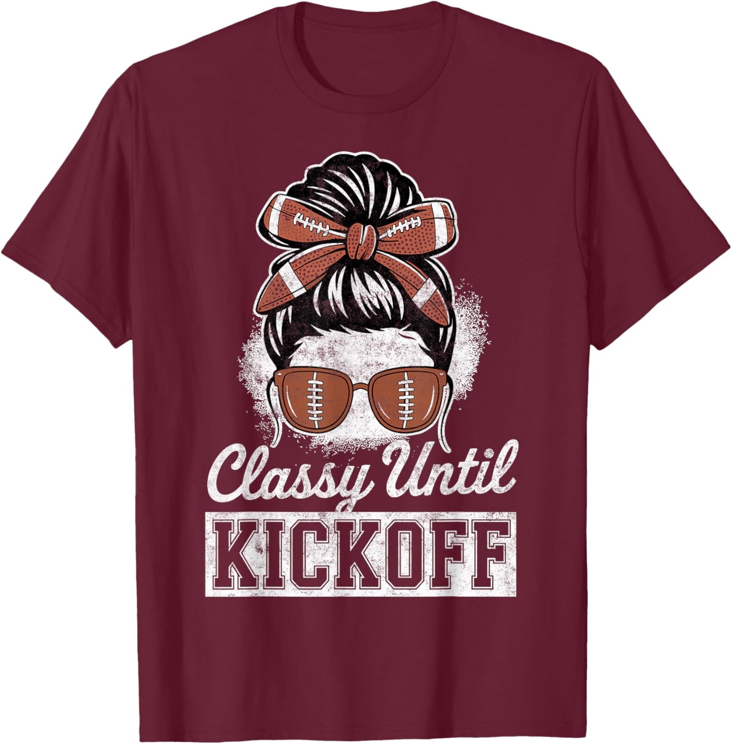 Classy Until Kickoff Girl Woman Football Fan Game Day Joke T-Shirt - T-Shirt | Maroon