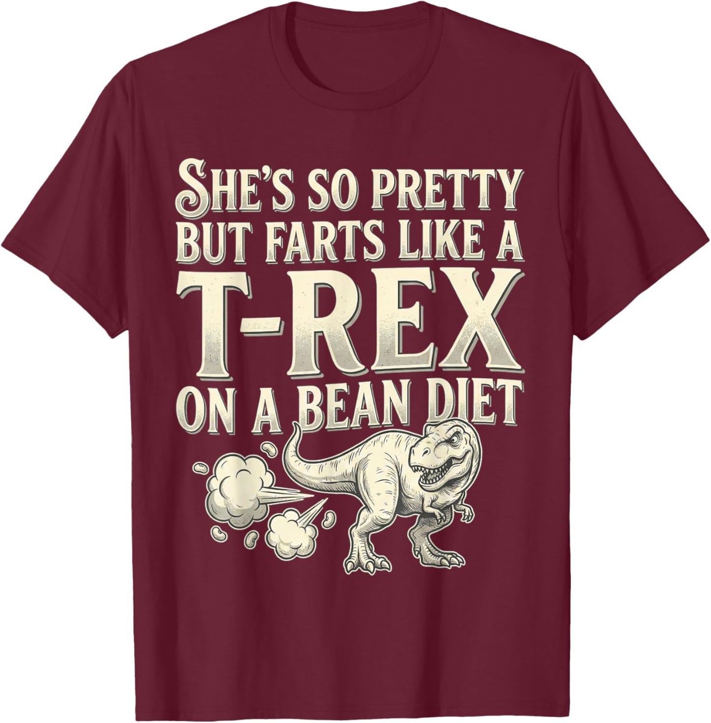 Funny Retro She's So Pretty But Farts Like A T-rex On A Bean T-Shirt - T-Shirt | Maroon