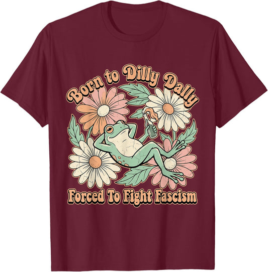 Vintage Frog Born to Dilly Dally Forced to Fight Fascism T-Shirt - T-Shirt | Maroon