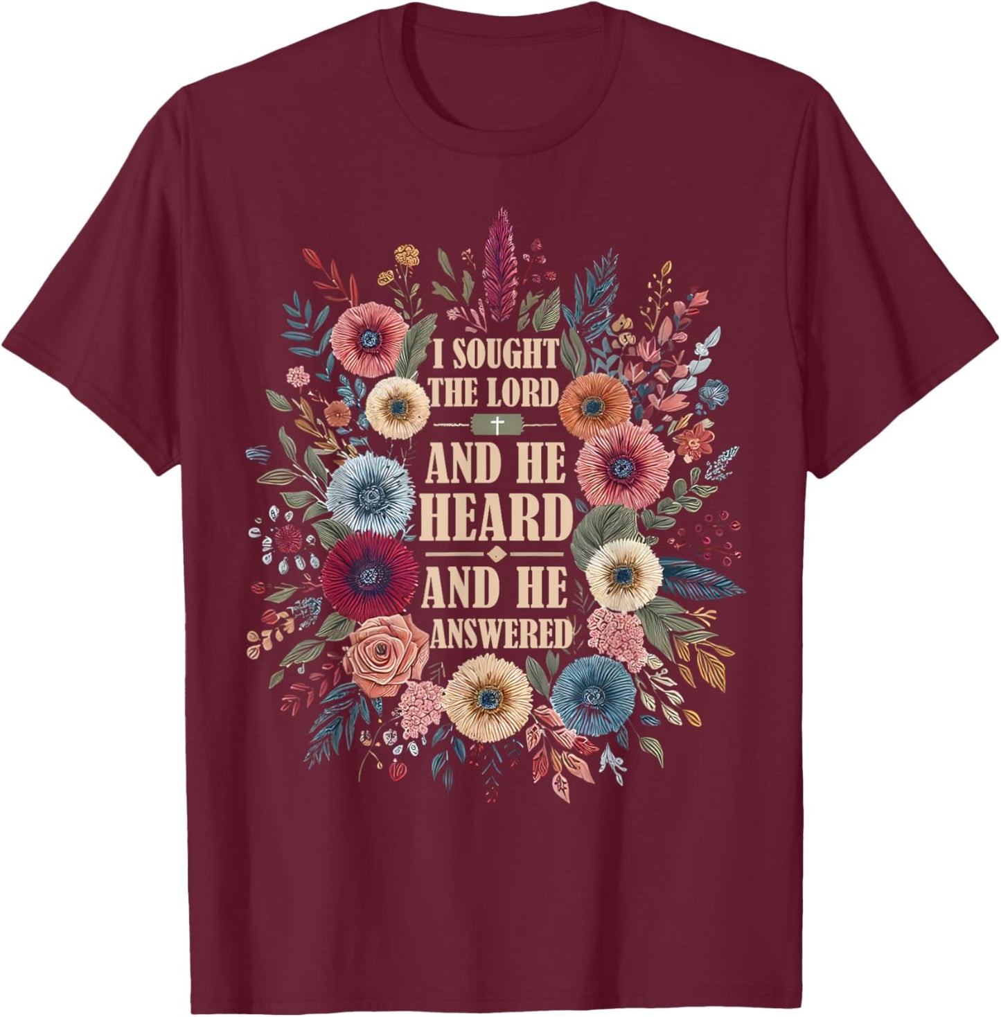 I Sought The Lord and He Heard and He Answered Faith Jesus T-Shirt - T-Shirt | Maroon