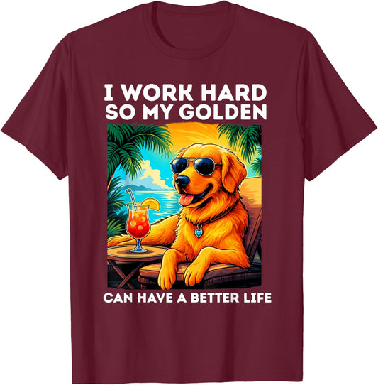 Funny Golden Retriever I Work Hard Golden Retriever Lover T-Shirt - T-Shirt | Maroon