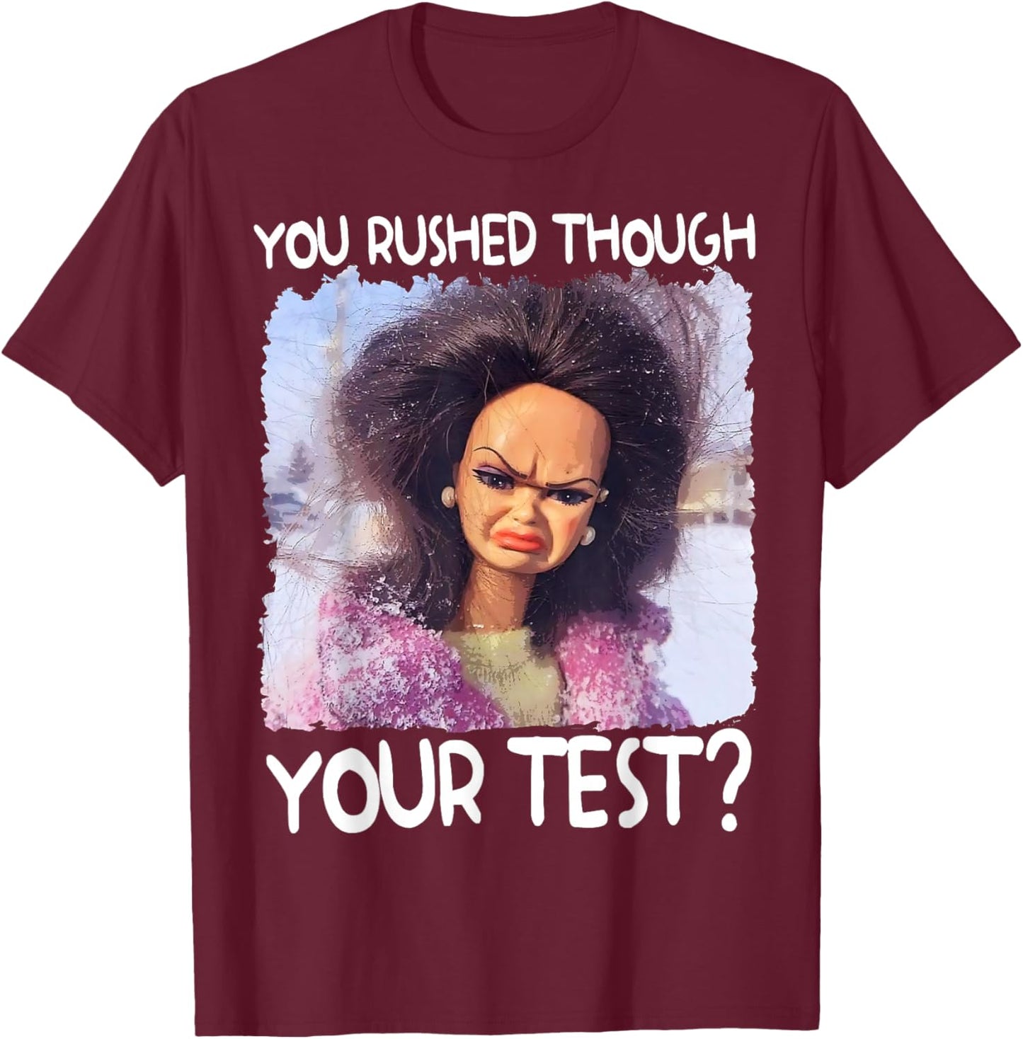 You Rushed Through Your Test Funny Test Day Teacher Meme T-Shirt - T-Shirt | Maroon