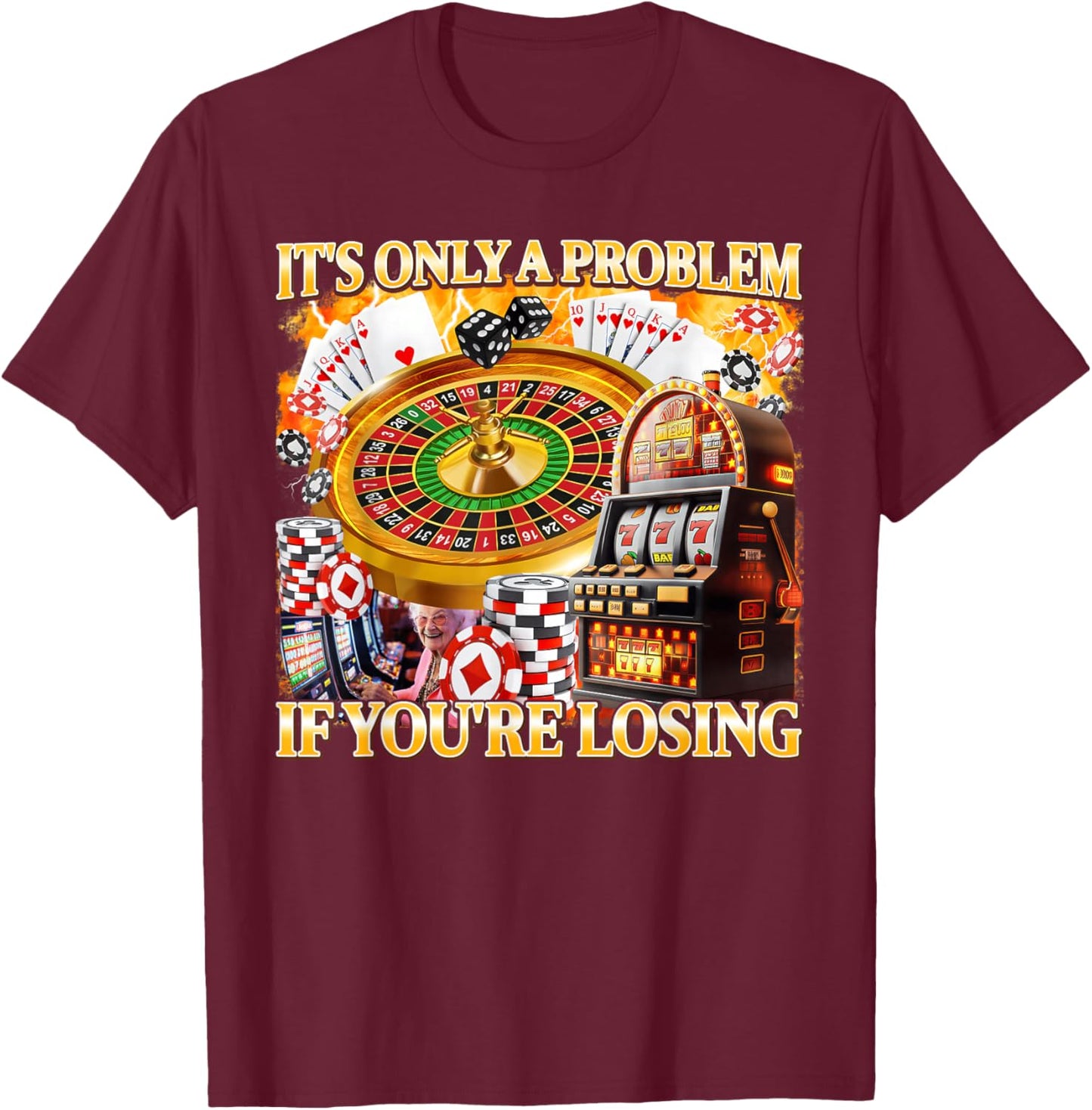 It's Only A Problem If You're Losing Gambling Meme Bootleg T-Shirt - T-Shirt | Maroon