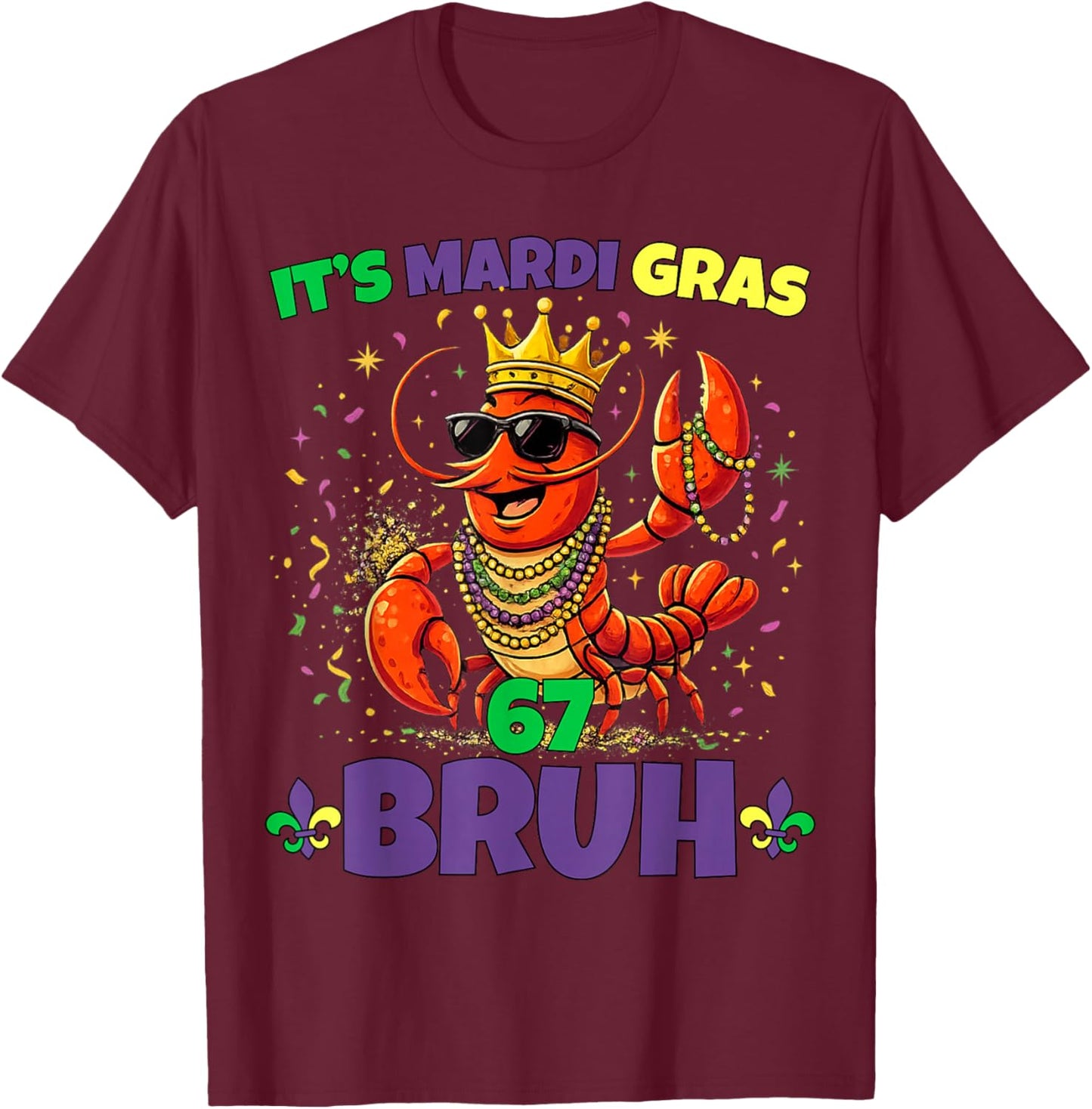 Its Mardi Gras 67 Bruh Crayfish Six Seven Meme Crawfish Bruh T-Shirt - T-Shirt | Maroon