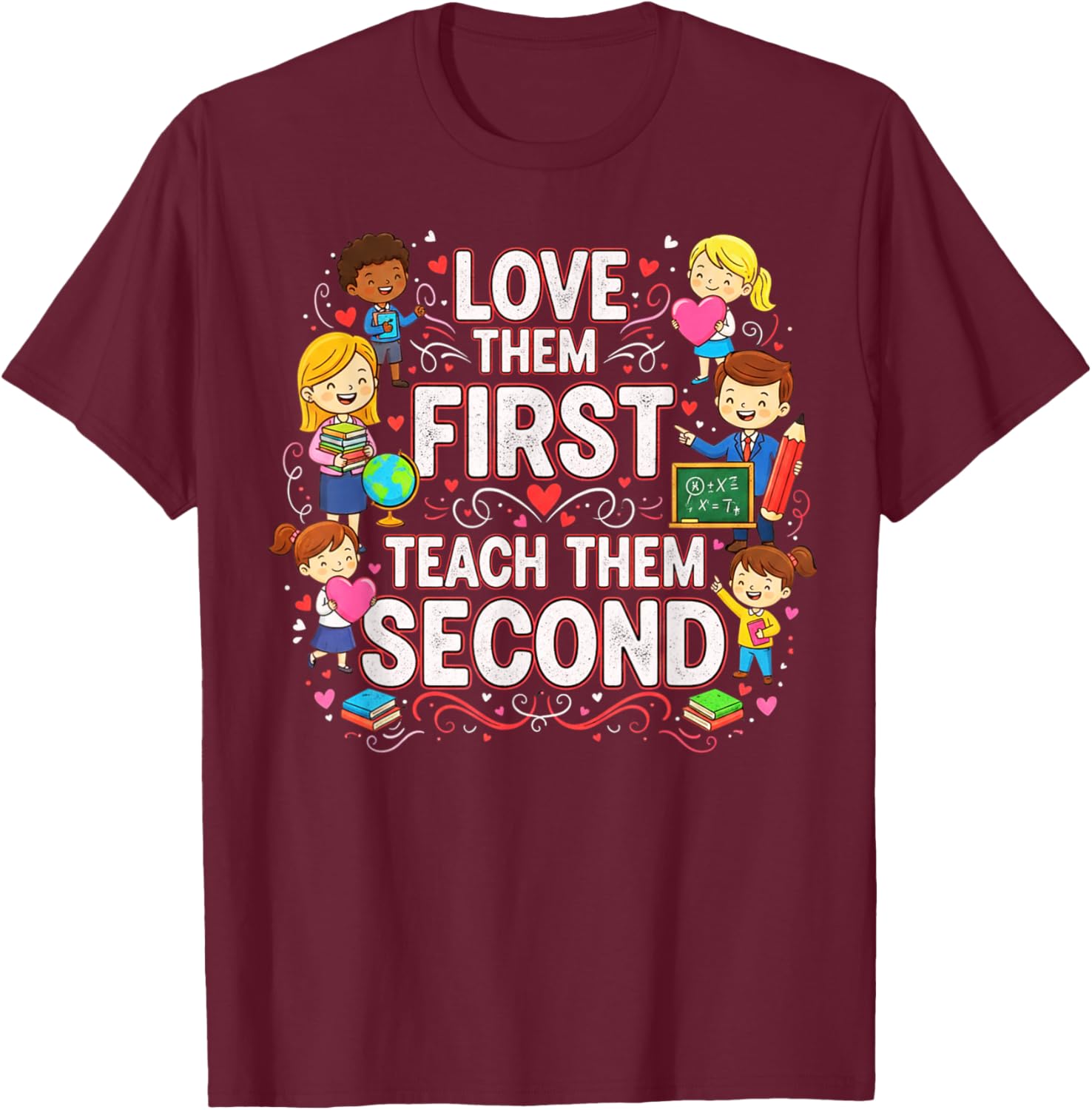 Love Them First Teach Them Second Teacher Valentine Kids T-Shirt - T-Shirt | Maroon