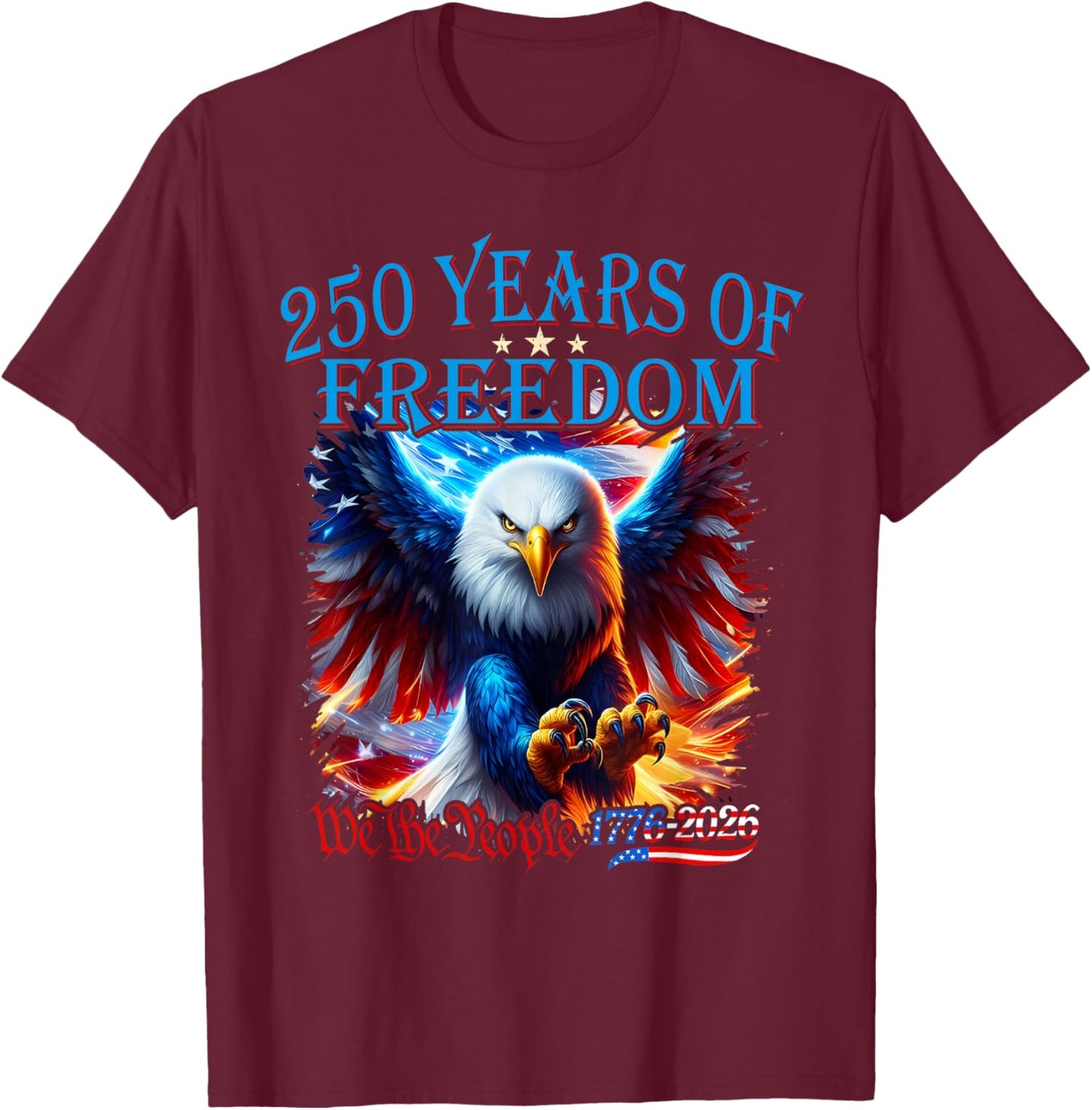 Eagle and Flag 250 Years of Freedom 1776 2026 250th Birthday T-Shirt - T-Shirt | Maroon