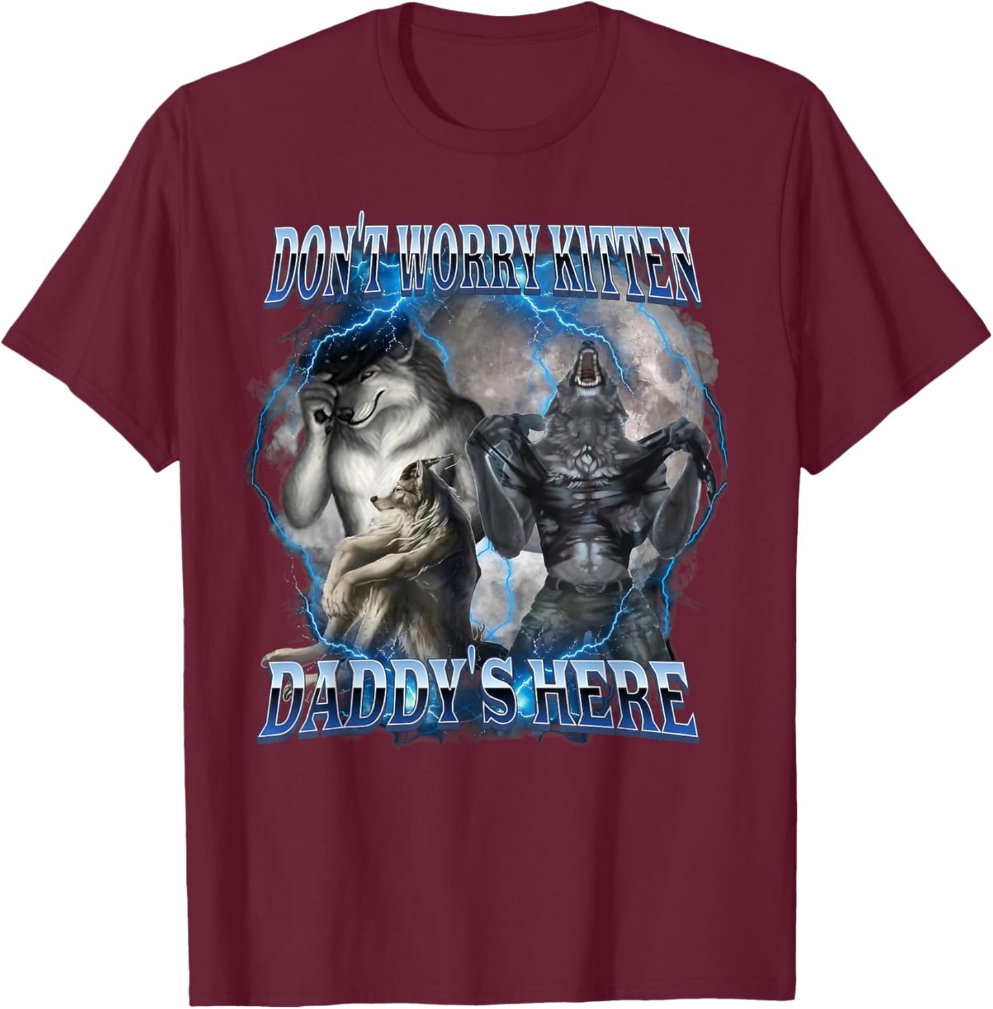 Don't Worry Kitten Daddy's Here Alpha Wolf Male Meme T-Shirt - T-Shirt | Maroon