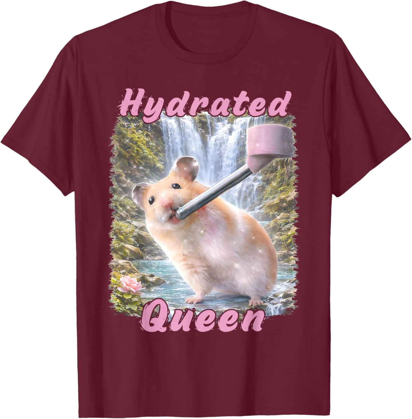 Hydrated Queen Cute Hamster Shining Lake Funny Meme T-Shirt - T-Shirt | Maroon