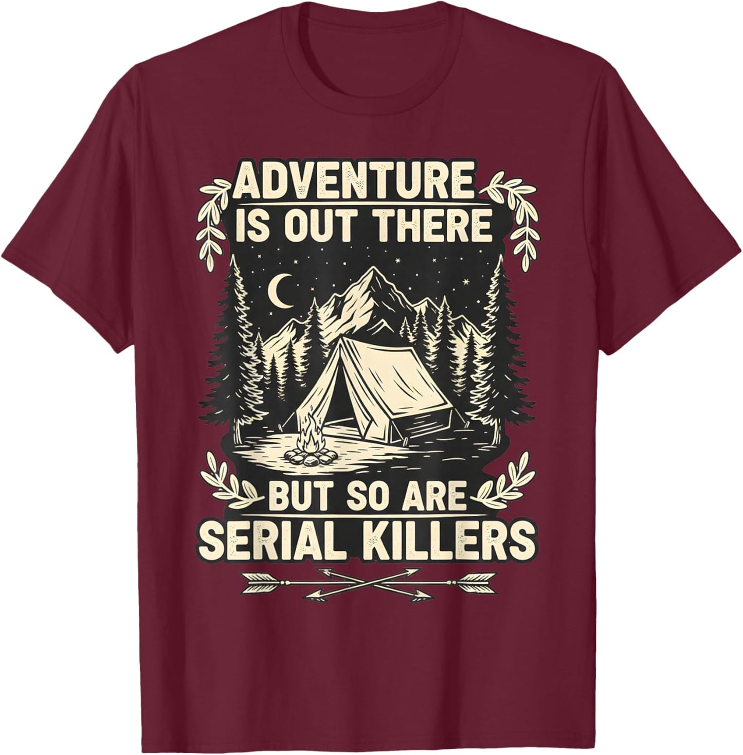 Adventure is Out There But So are Serial Killers Traveller T-Shirt - T-Shirt | Maroon