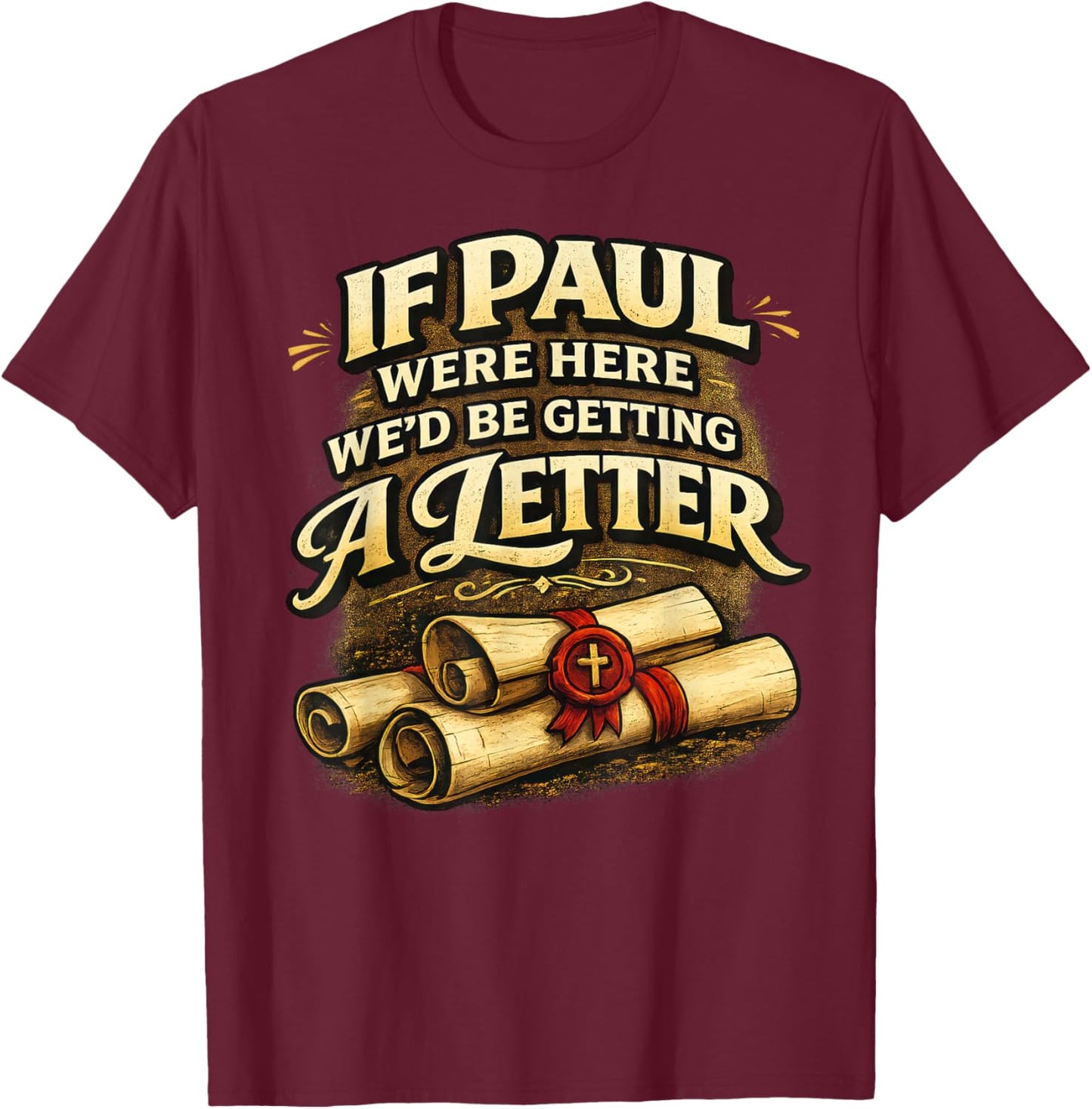 If Paul were Here We'd Be Getting A Letter Funny Christian T-Shirt - T-Shirt | Maroon