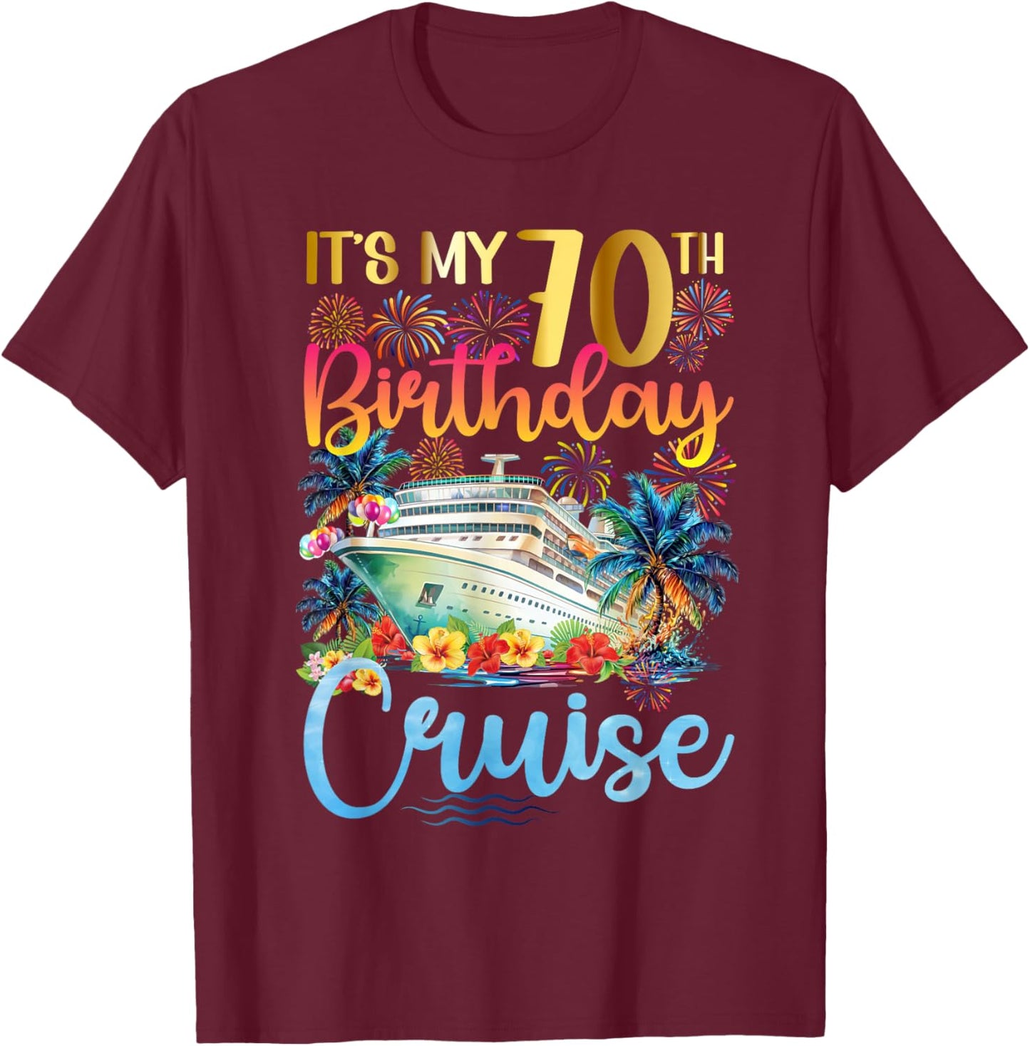It's My 70th Birthday Cruise Trip 70th Bday Cruising Trip T-Shirt - T-Shirt | Maroon