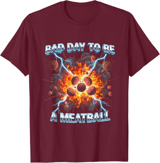 Funny Bootleg Bad Day to Be Meatball T-Shirt - T-Shirt | Maroon